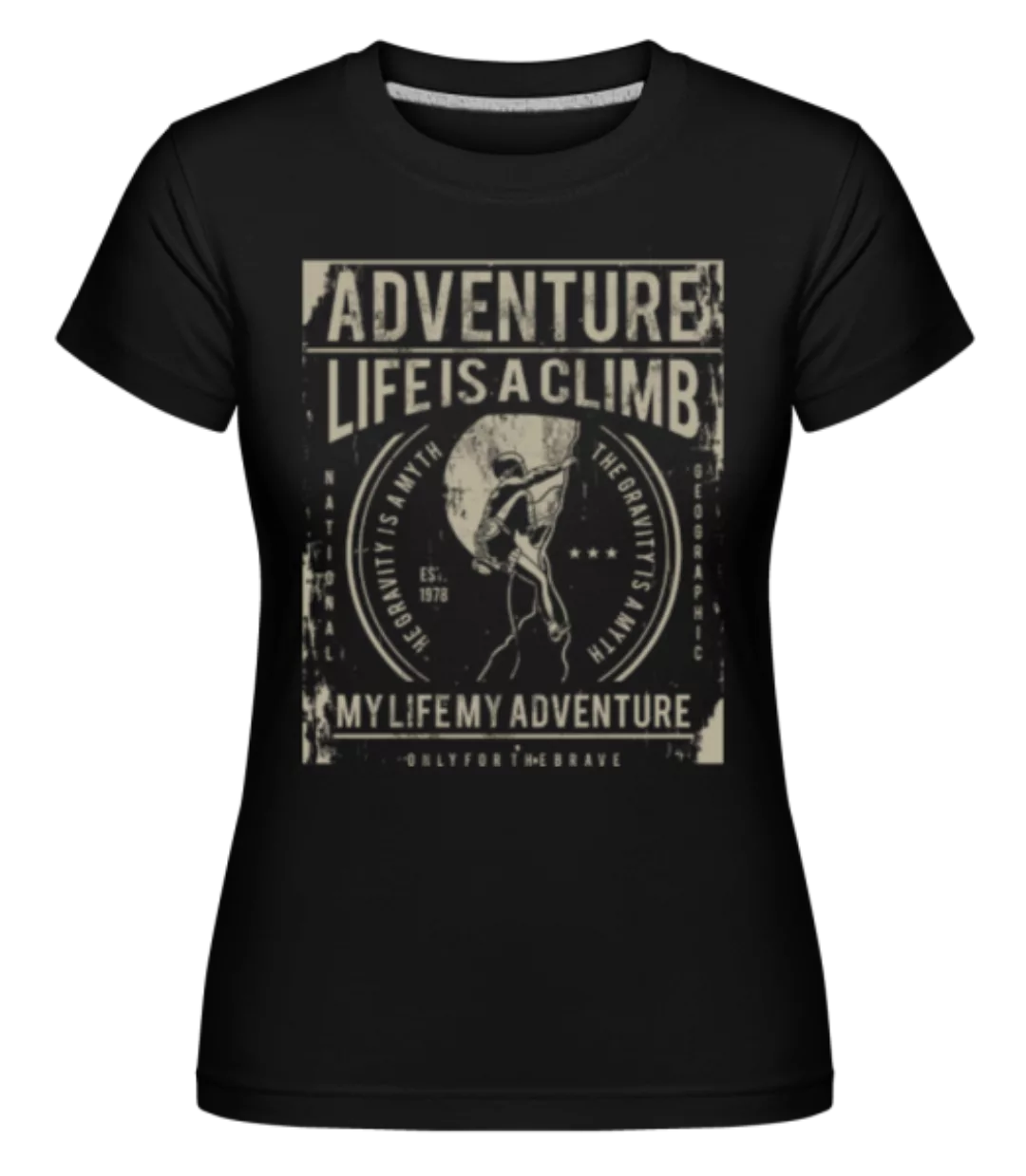 Life Is A Climb · Shirtinator Frauen T-Shirt günstig online kaufen