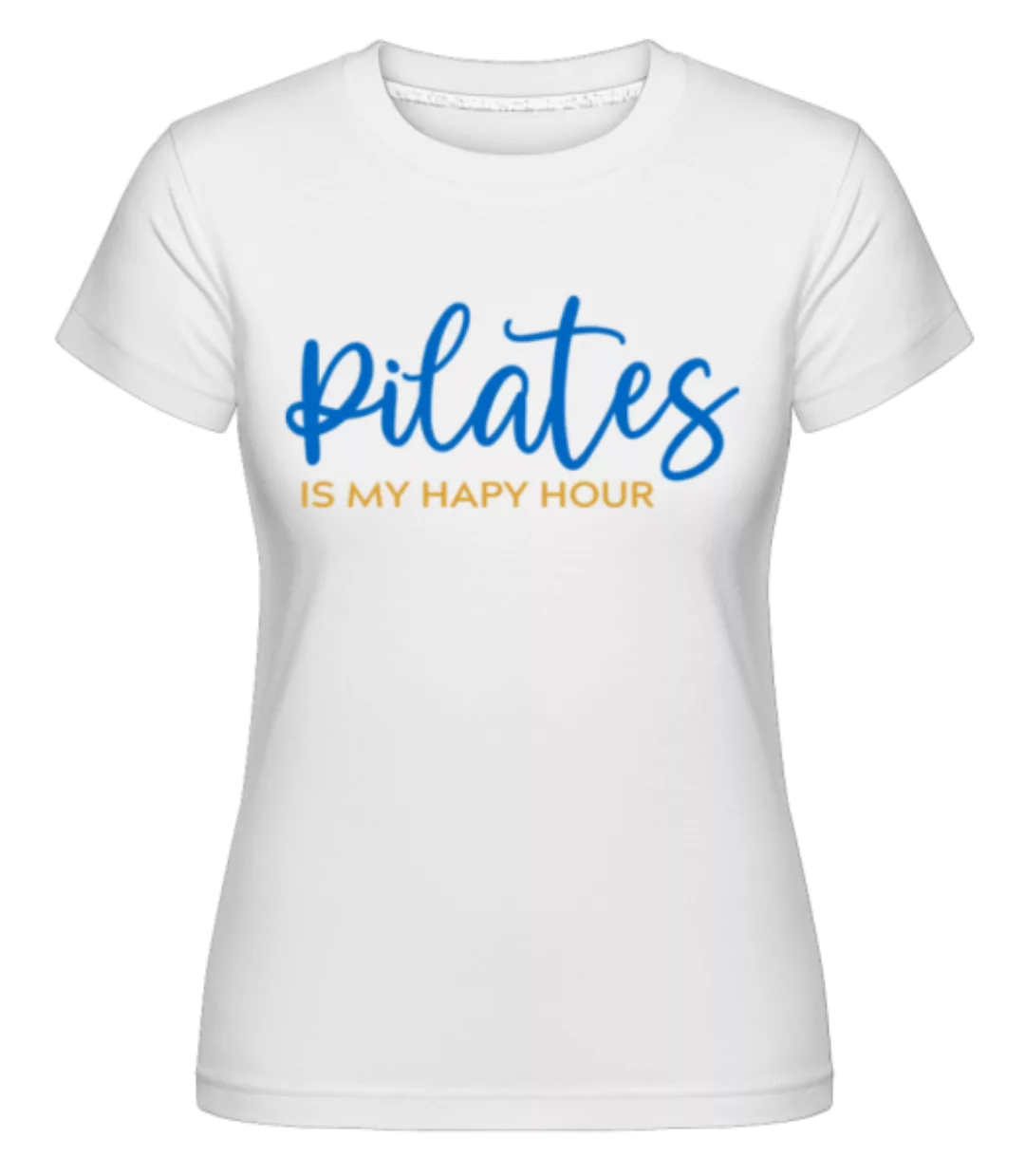Pilates Is My Happy Hour · Shirtinator Frauen T-Shirt günstig online kaufen