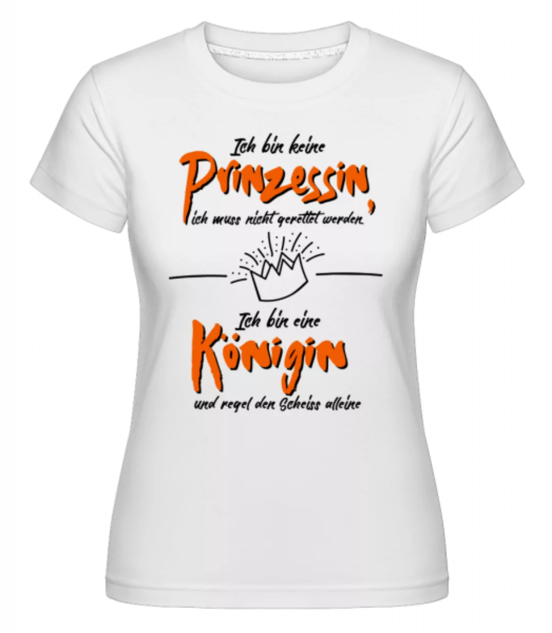 Keine Prinzessin Bin Königin · Shirtinator Frauen T-Shirt günstig online kaufen