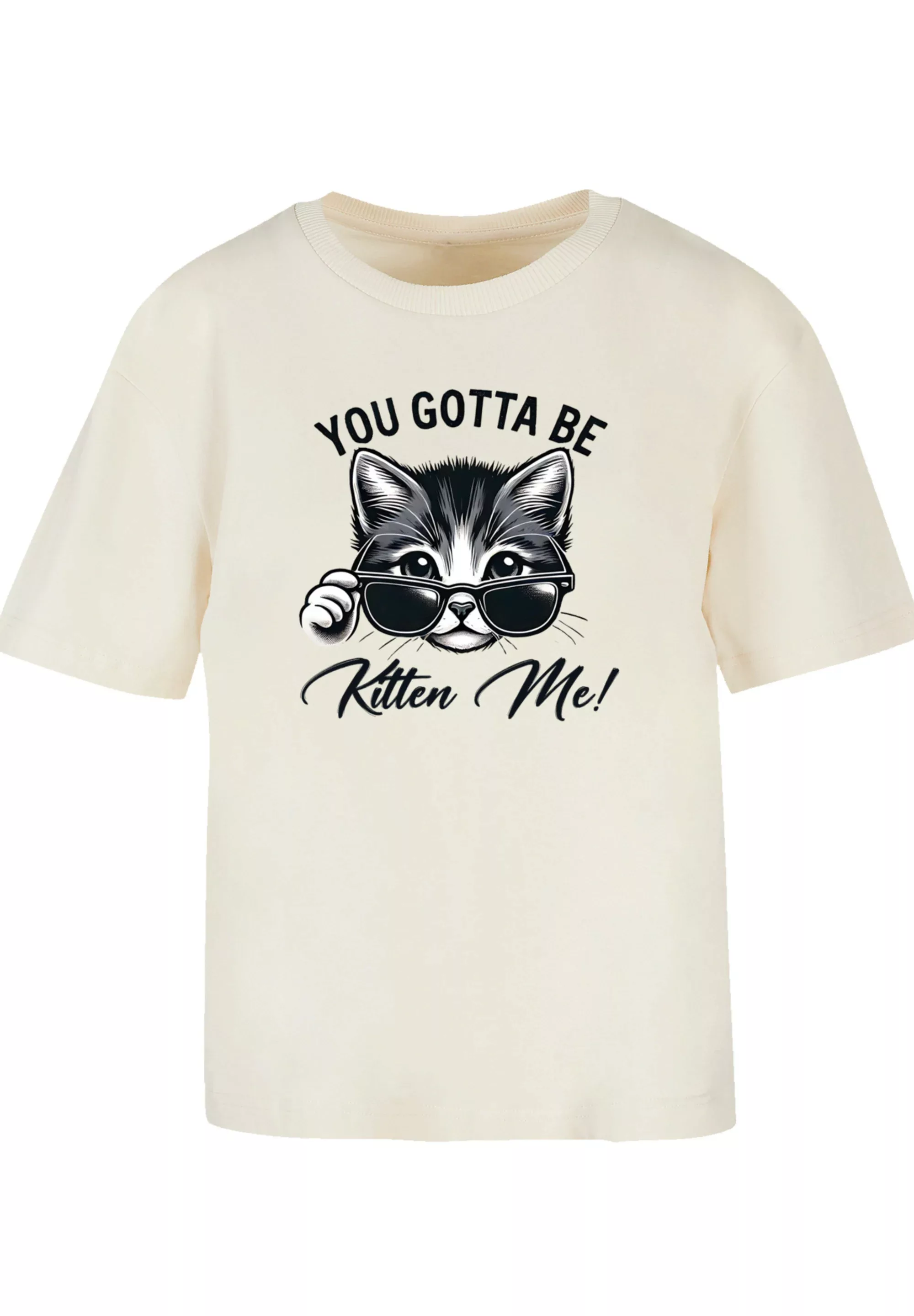 F4NT4STIC T-Shirt "Kätzchen You Gotta Be Kitten Me", Premium Qualität günstig online kaufen