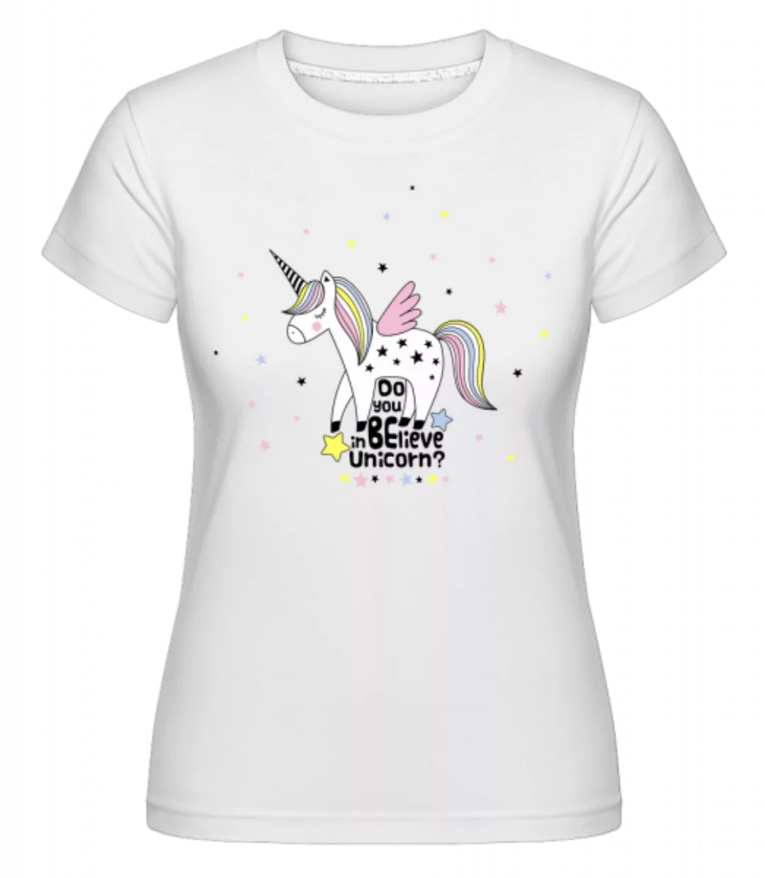 Do You Believe In Unicorn · Shirtinator Frauen T-Shirt günstig online kaufen