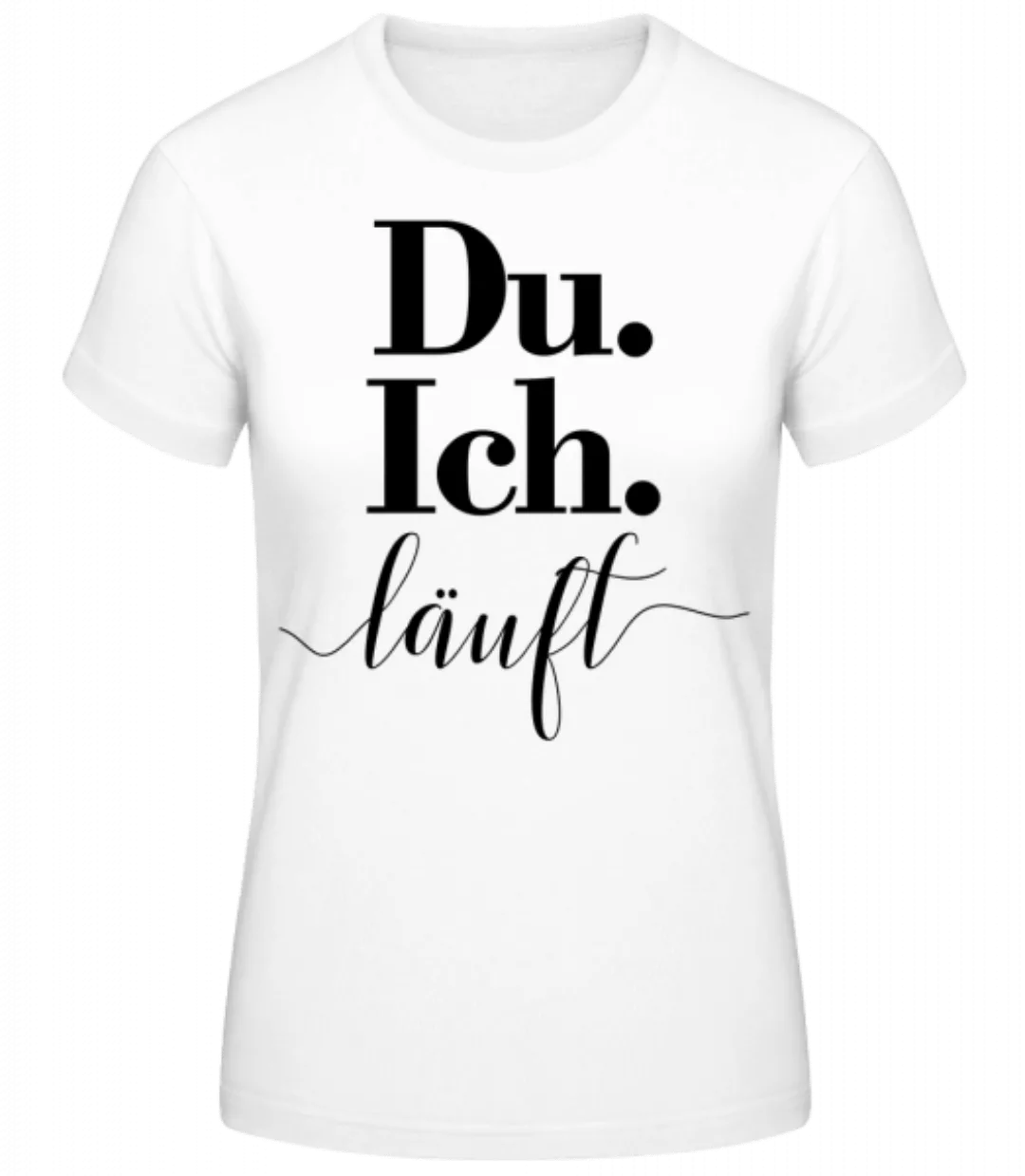 Du. Ich. Läuft · Frauen Basic T-Shirt günstig online kaufen