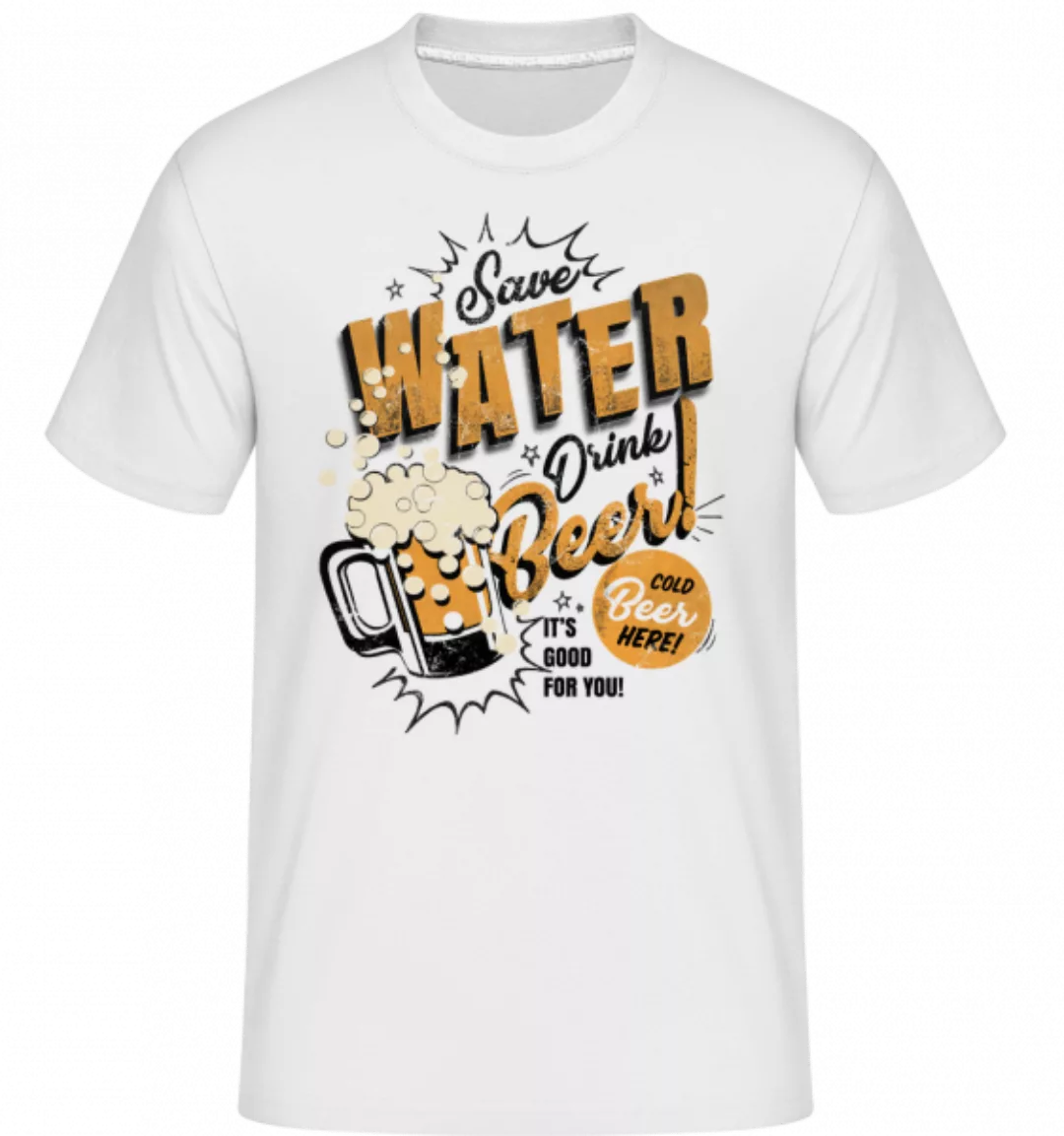 Save Water Drink Beer · Shirtinator Männer T-Shirt günstig online kaufen