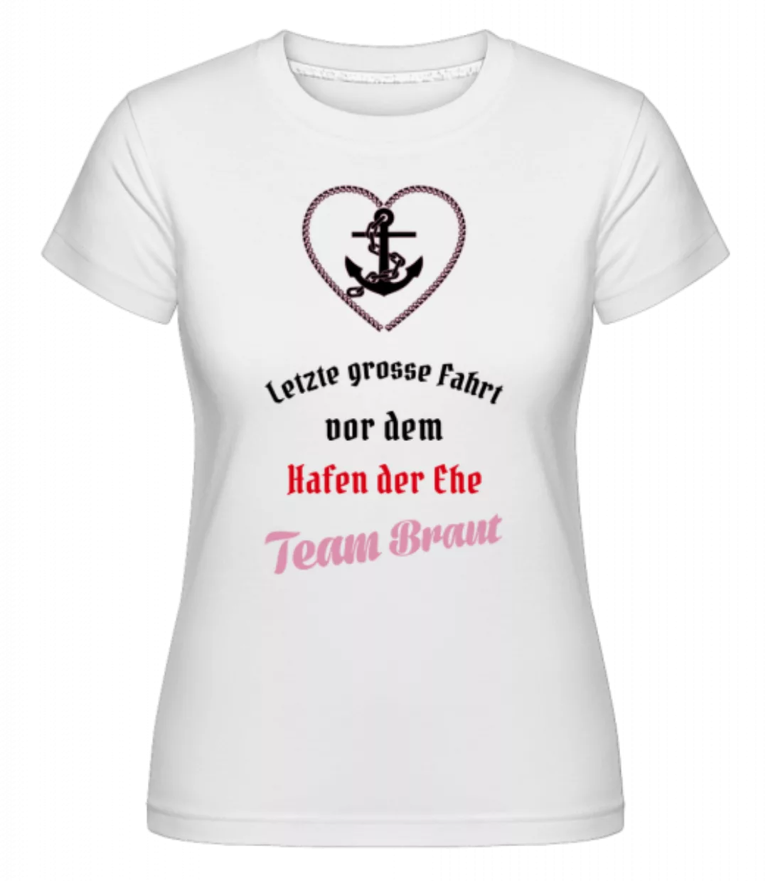 Hafen Der Ehe Team Braut · Shirtinator Frauen T-Shirt günstig online kaufen