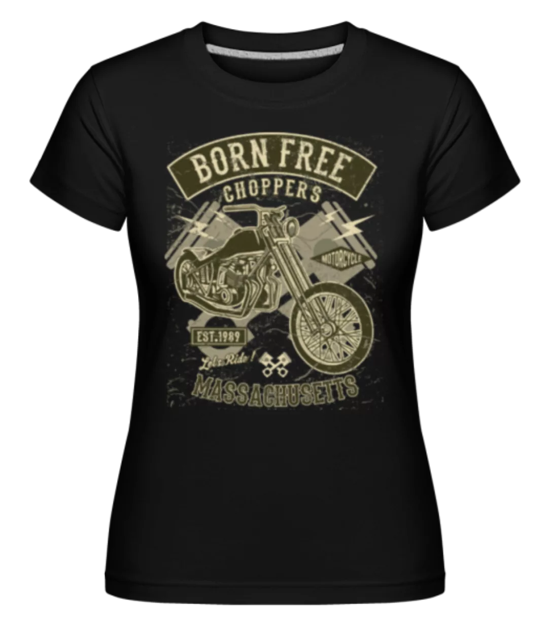 Born Free Choppers · Shirtinator Frauen T-Shirt günstig online kaufen