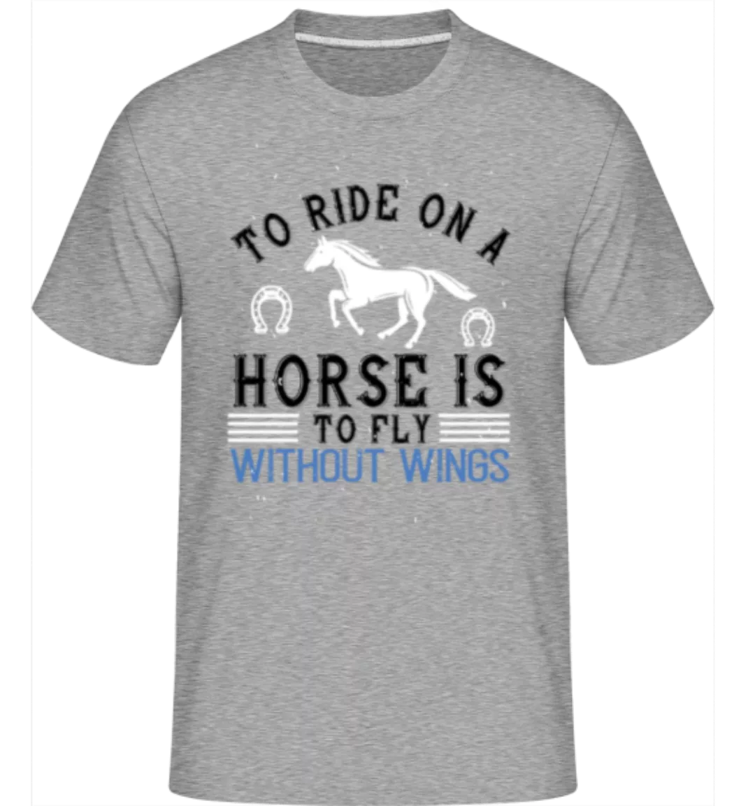 To Ride On A Horse Is To Fly · Shirtinator Männer T-Shirt günstig online kaufen