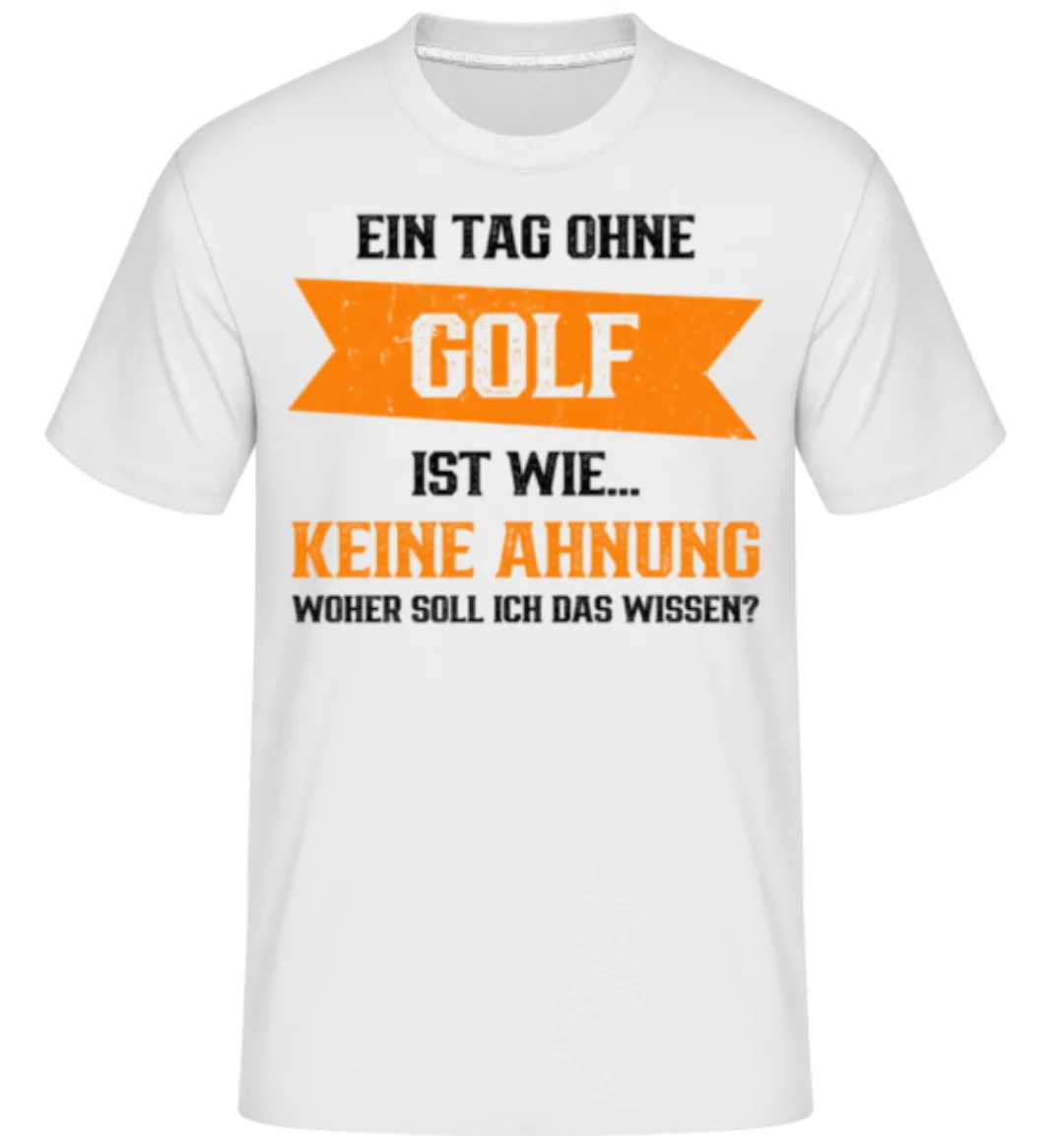 Ein Tag Ohne Golf Ist Wie · Shirtinator Männer T-Shirt günstig online kaufen