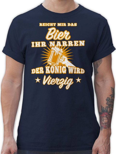 Shirtracer T-Shirt Reicht mir das Bier ihr Narren Vierzig 40. Geburtstag günstig online kaufen