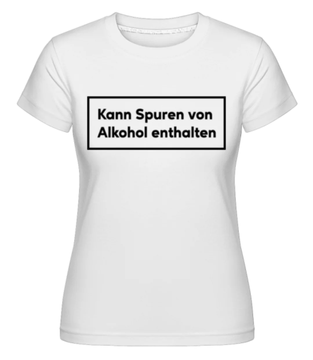 Kann Spuren Von Alkohol Enthalten · Shirtinator Frauen T-Shirt günstig online kaufen