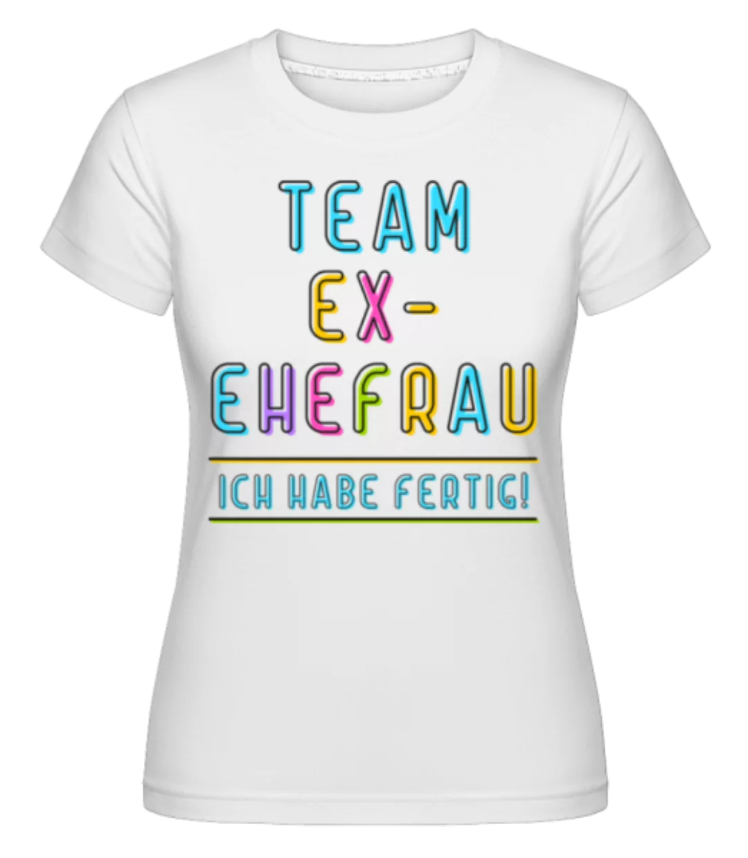 Team Ex-Ehefrau · Shirtinator Frauen T-Shirt günstig online kaufen