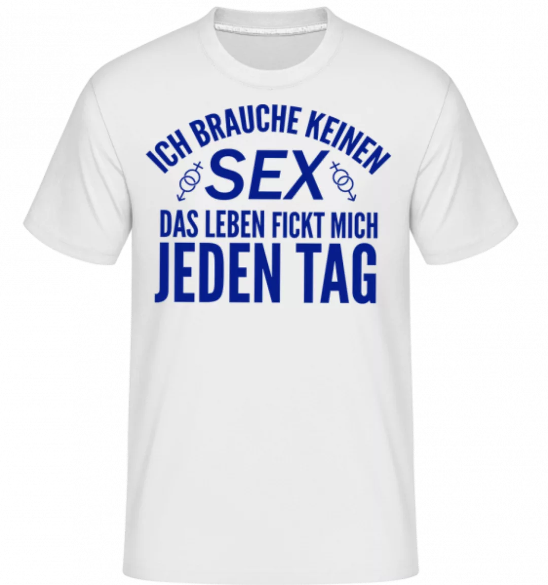 Das Leben Fickt Mich Jeden Tag · Shirtinator Männer T-Shirt günstig online kaufen