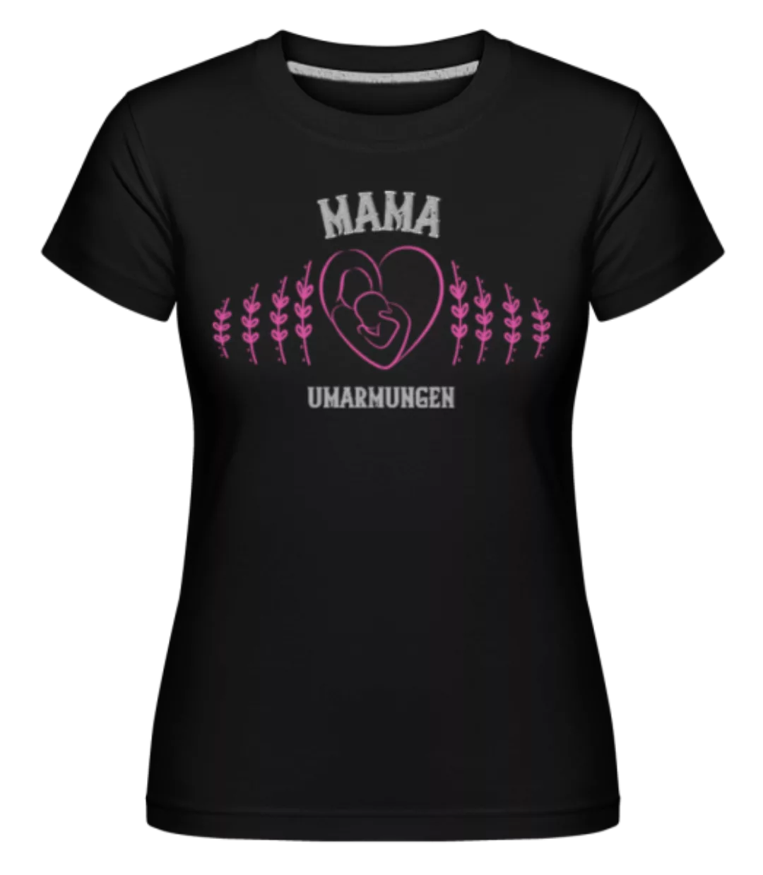 Mama Umarmungen · Shirtinator Frauen T-Shirt günstig online kaufen