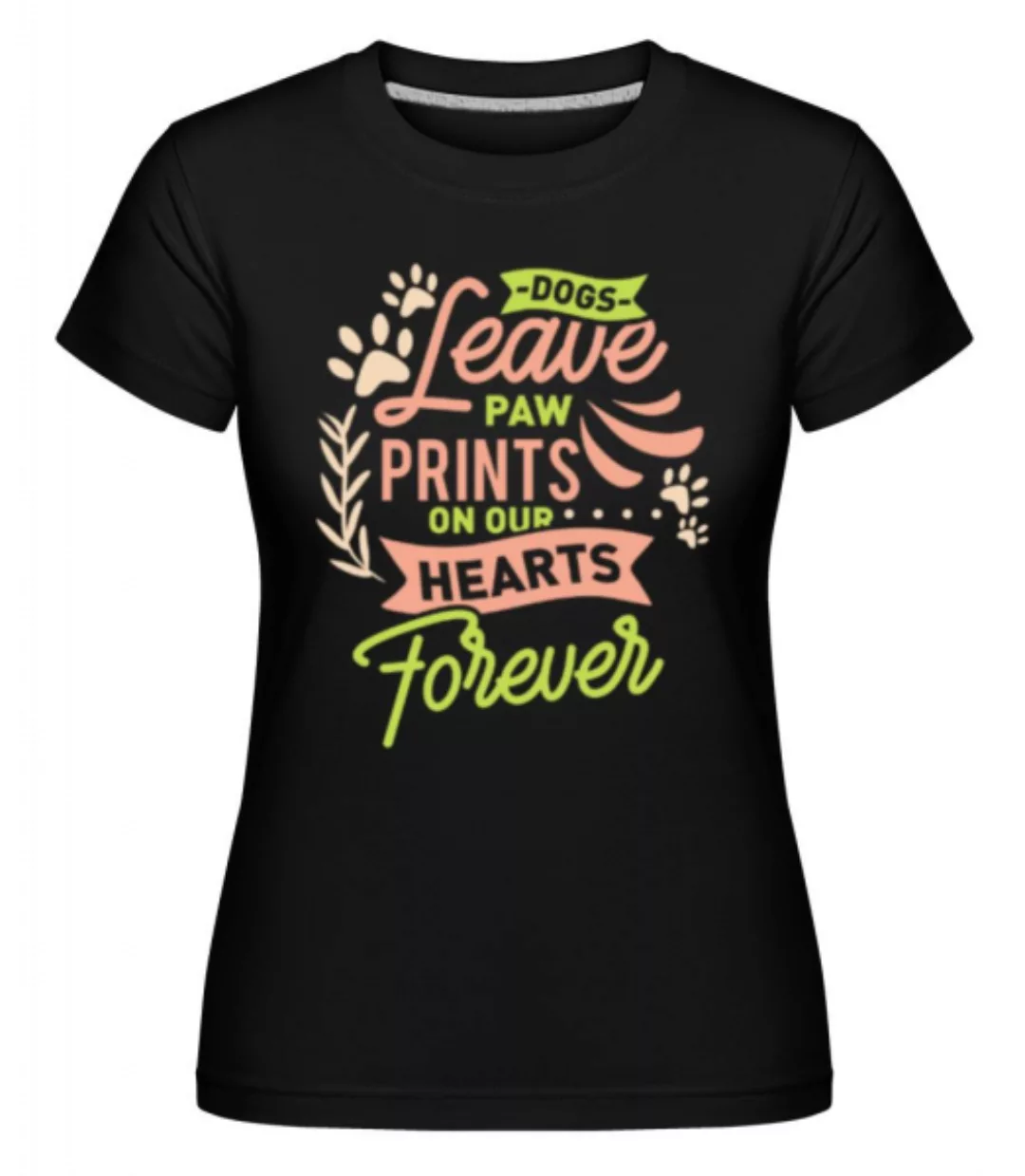 Dogs Leave Paw Prints On Our Hearts · Shirtinator Frauen T-Shirt günstig online kaufen