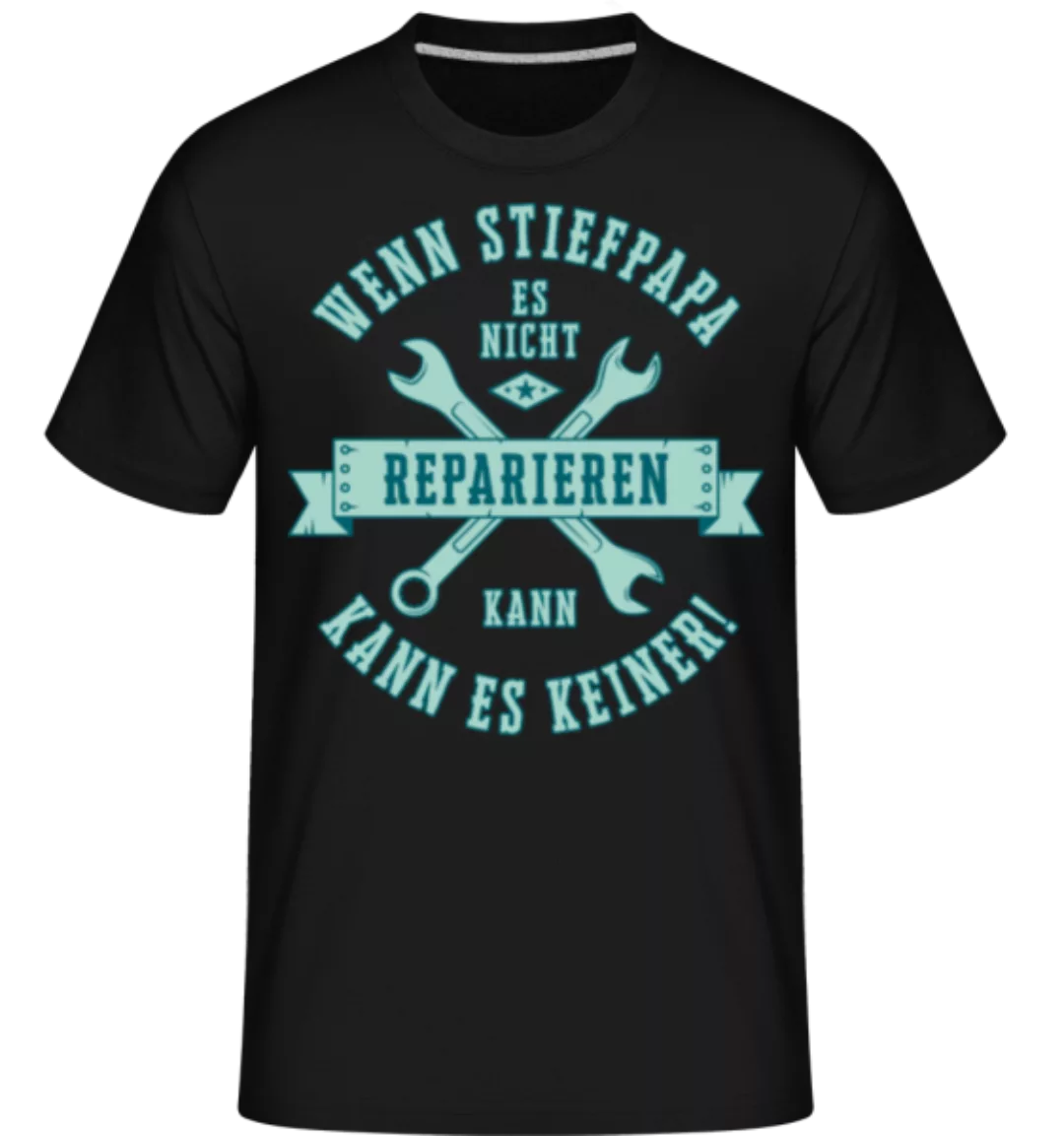 Wenn Stiefpapa Es Nicht Reparieren Kann · Shirtinator Männer T-Shirt günstig online kaufen