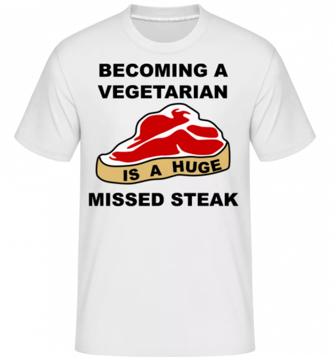 Becoming A Vegetarian Is A Huge Missed Steak · Shirtinator Männer T-Shirt günstig online kaufen