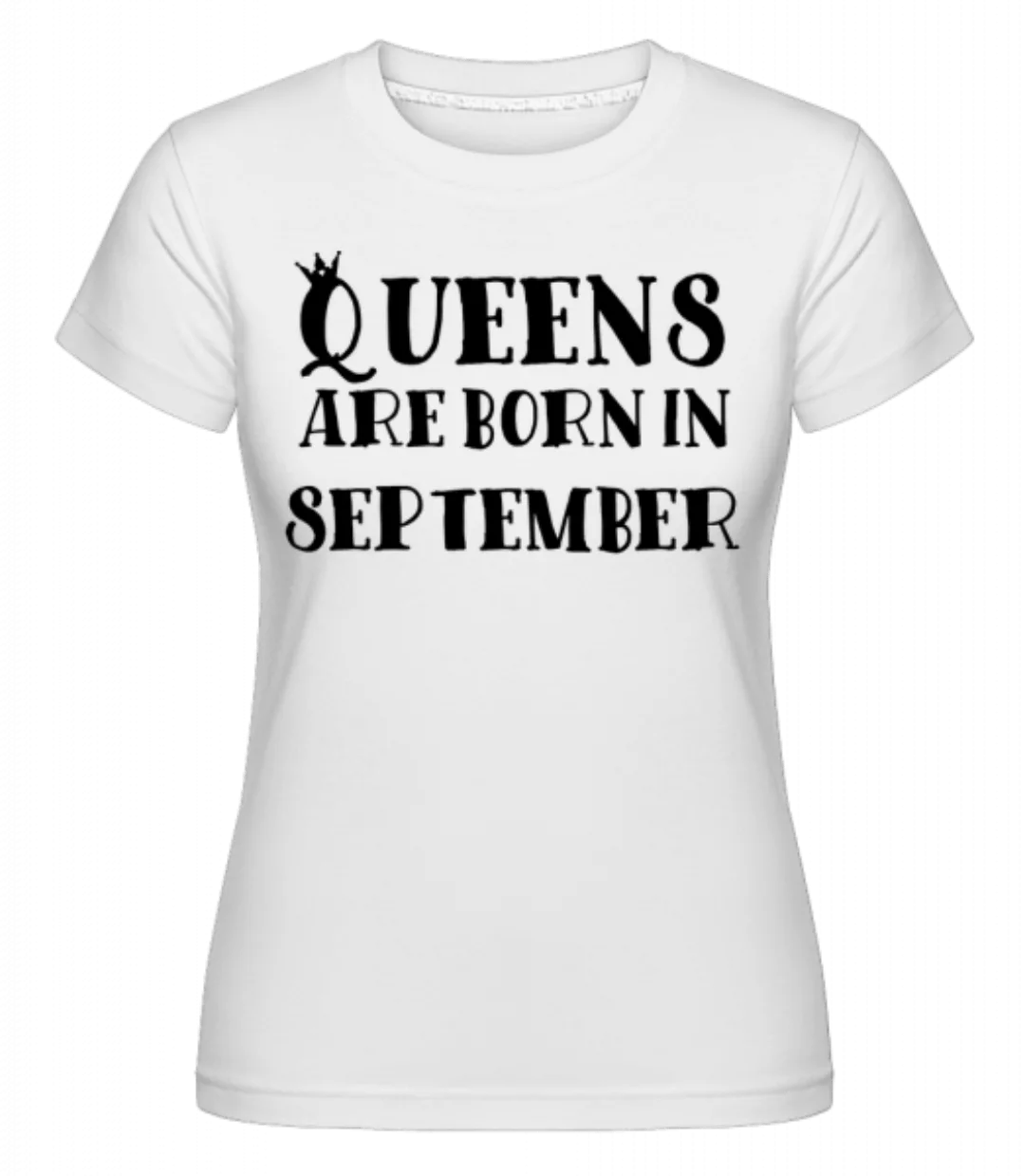 Queens Are Born In September · Shirtinator Frauen T-Shirt günstig online kaufen