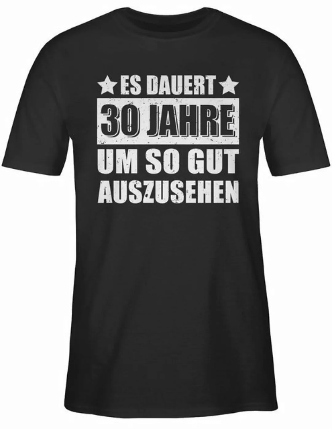 Shirtracer T-Shirt Es dauert dreißig Jahre um so gut auszusehen weiß 30. Ge günstig online kaufen