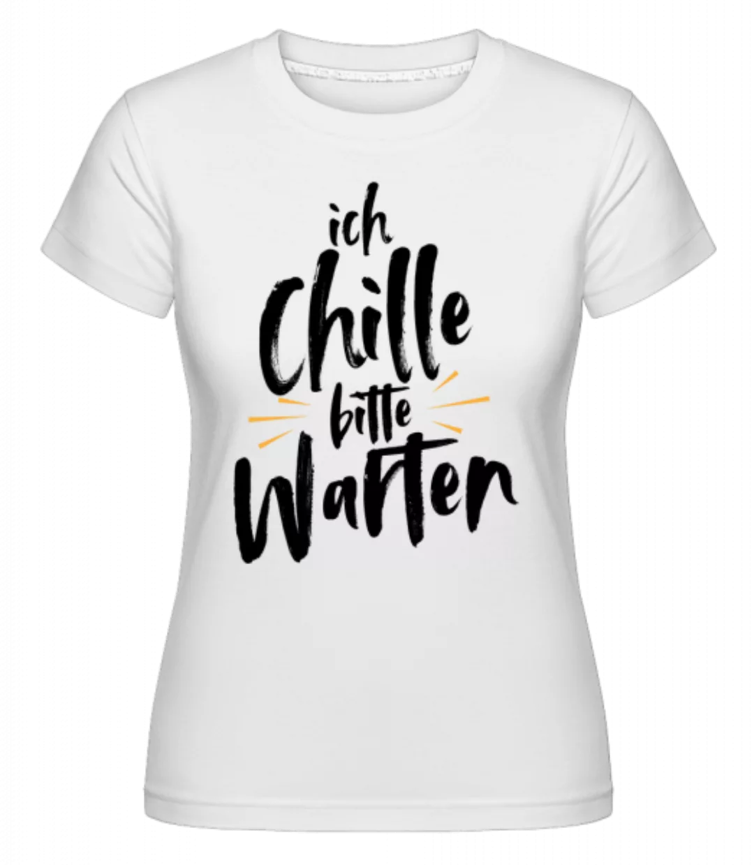 Ich Chille Bitte Warten · Shirtinator Frauen T-Shirt günstig online kaufen