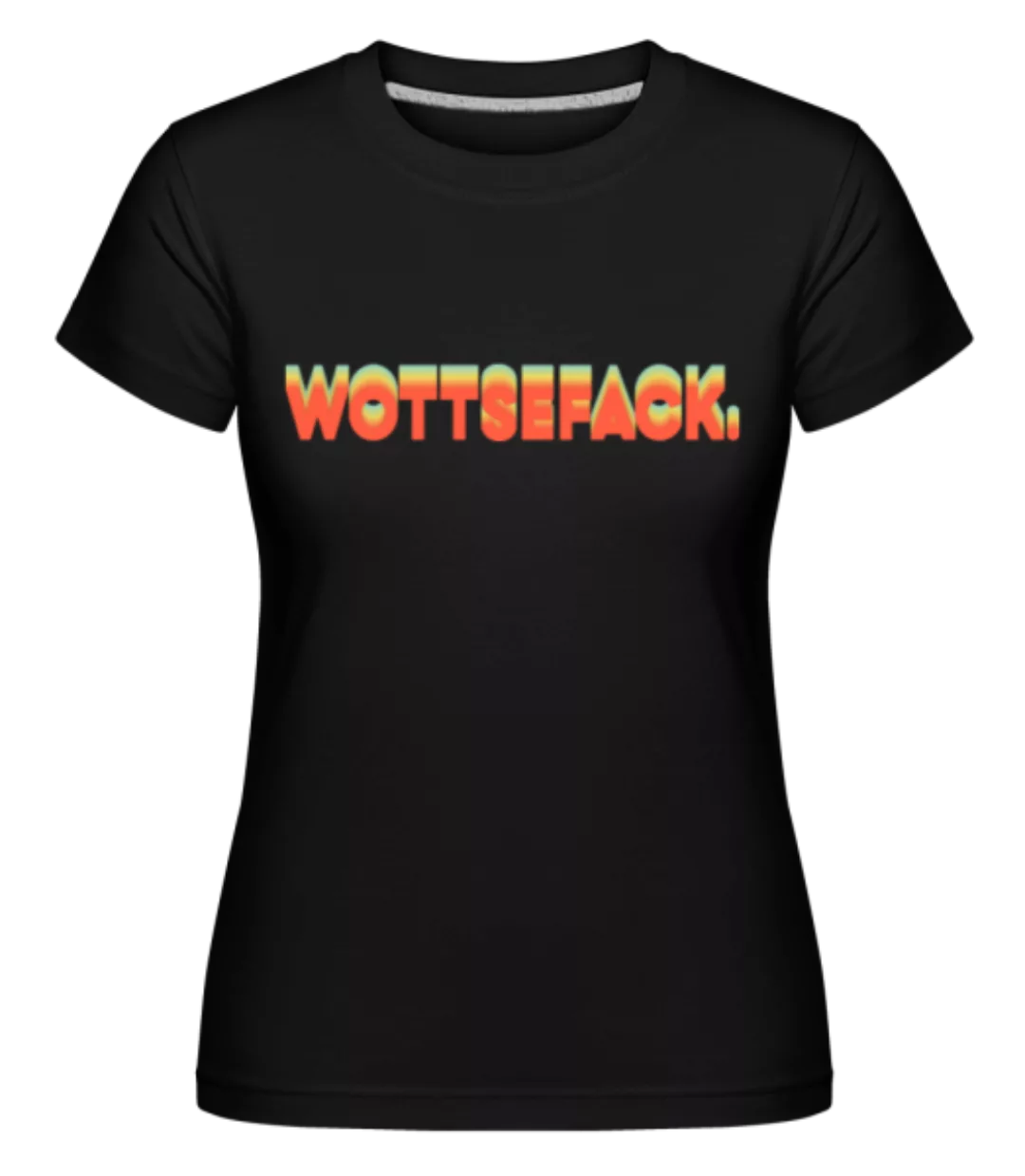 Wottsefack · Shirtinator Frauen T-Shirt günstig online kaufen