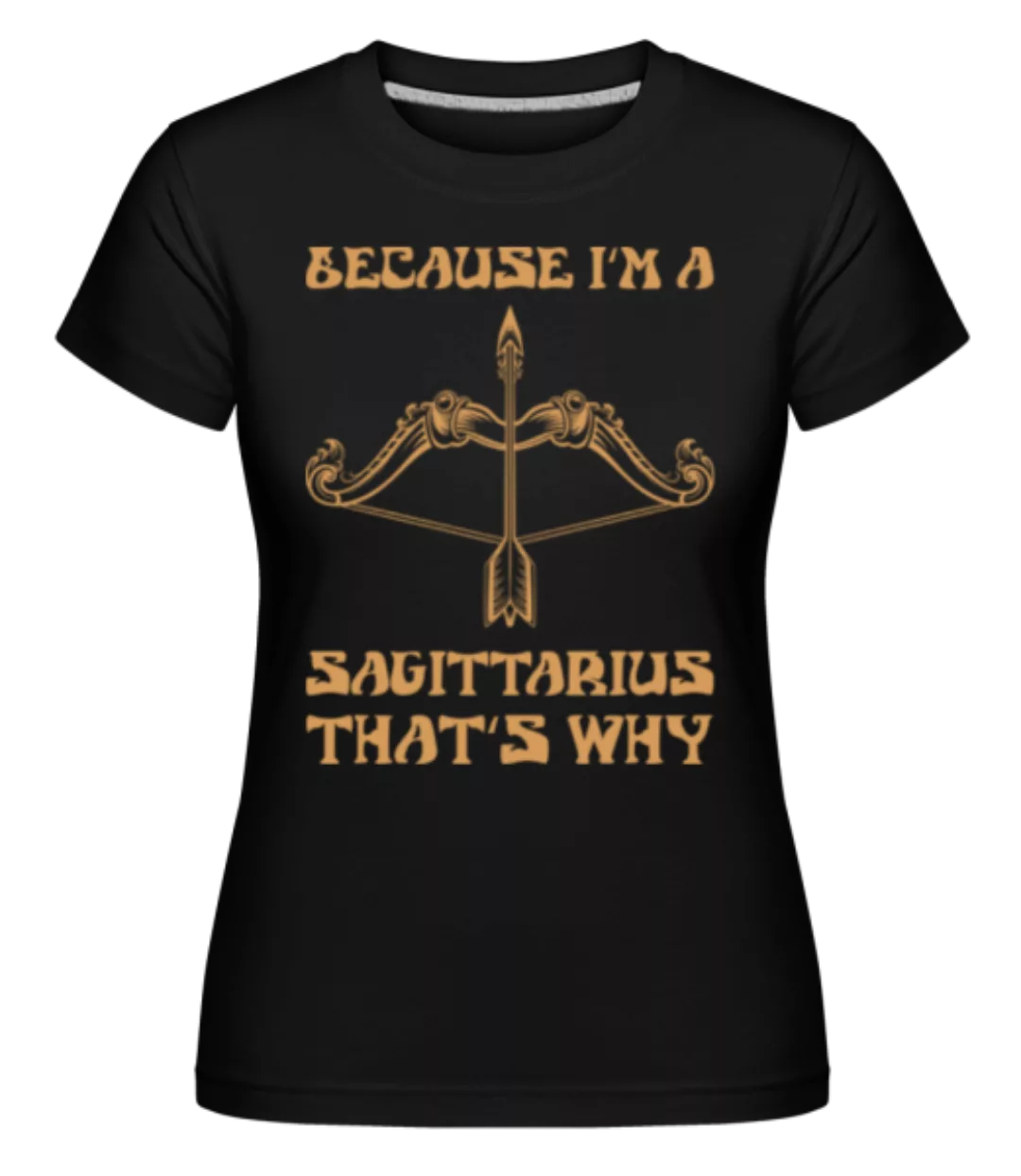 Sagittarius That's Why · Shirtinator Frauen T-Shirt günstig online kaufen