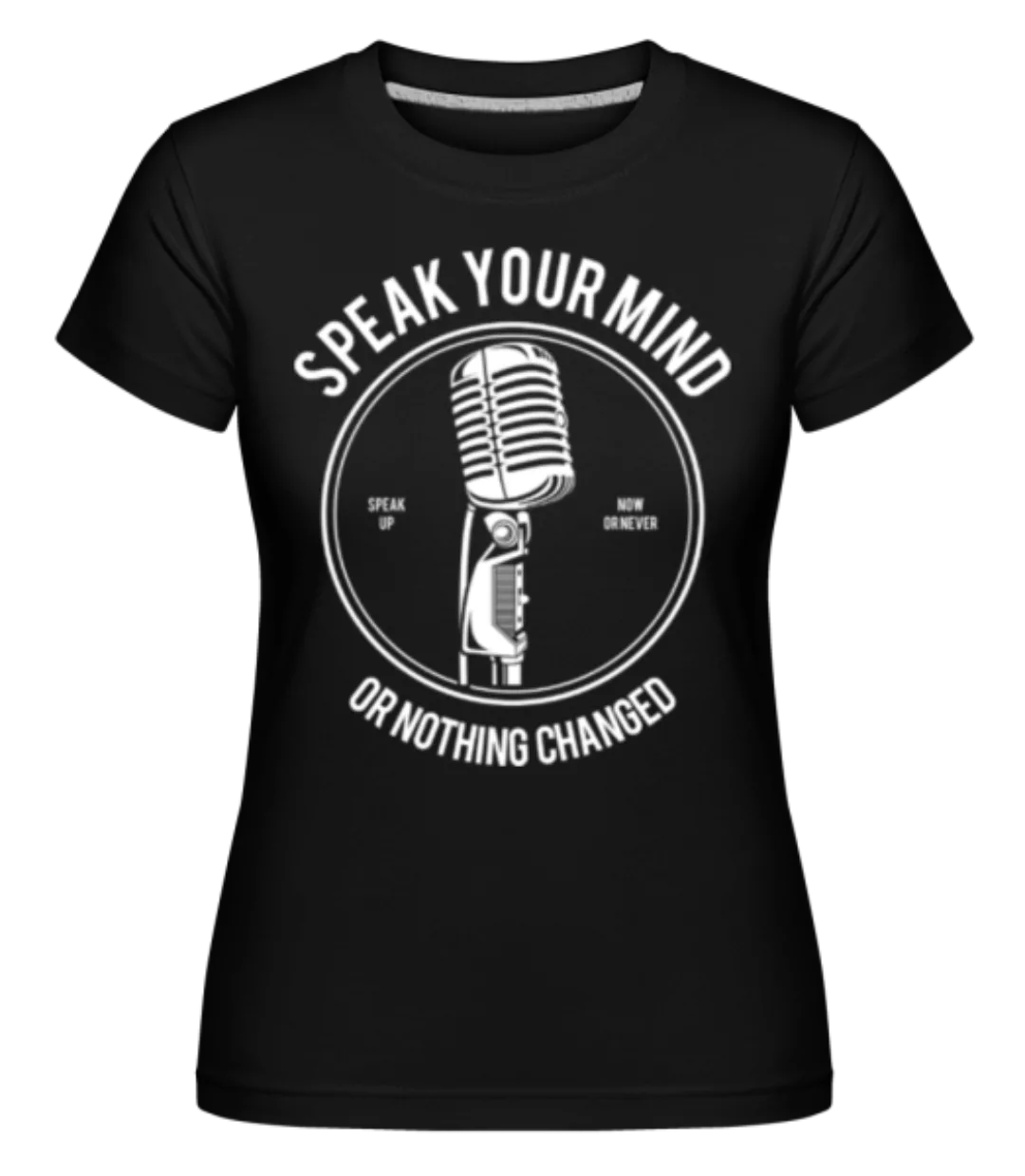 Speak Your Mind · Shirtinator Frauen T-Shirt günstig online kaufen