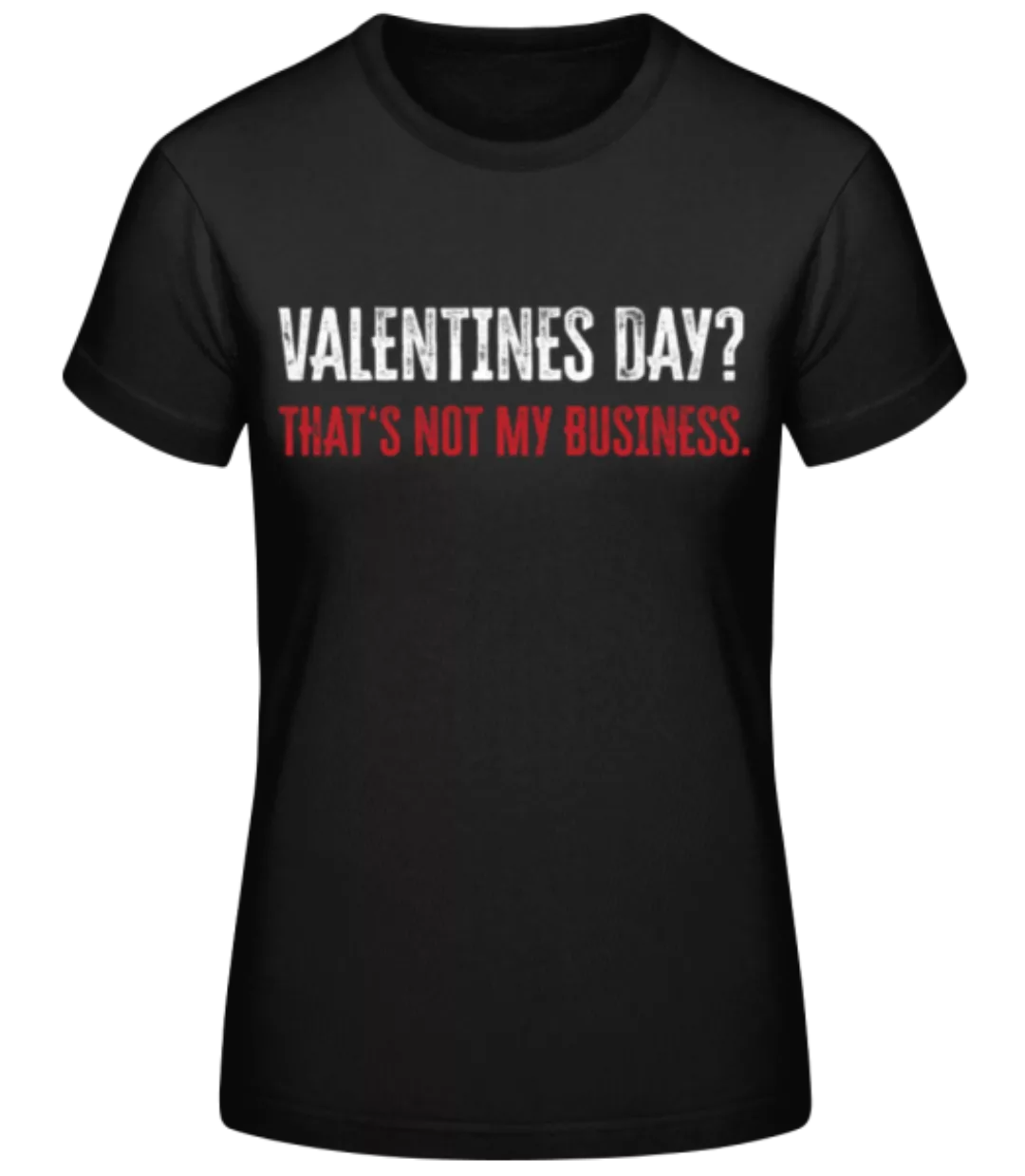 Valentine Not My Business · Frauen Basic T-Shirt günstig online kaufen