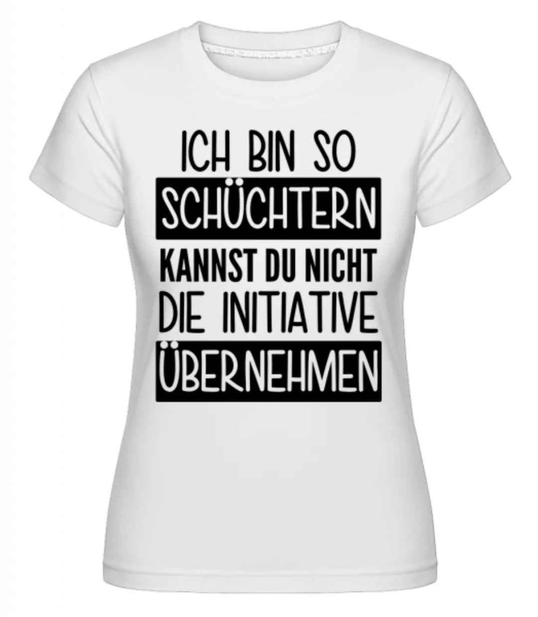 Ich Bin So Schüchtern · Shirtinator Frauen T-Shirt günstig online kaufen