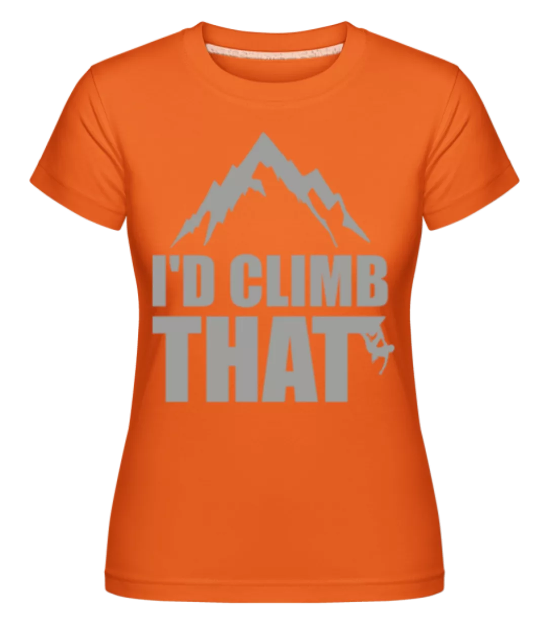 I'd Climb That · Shirtinator Frauen T-Shirt günstig online kaufen