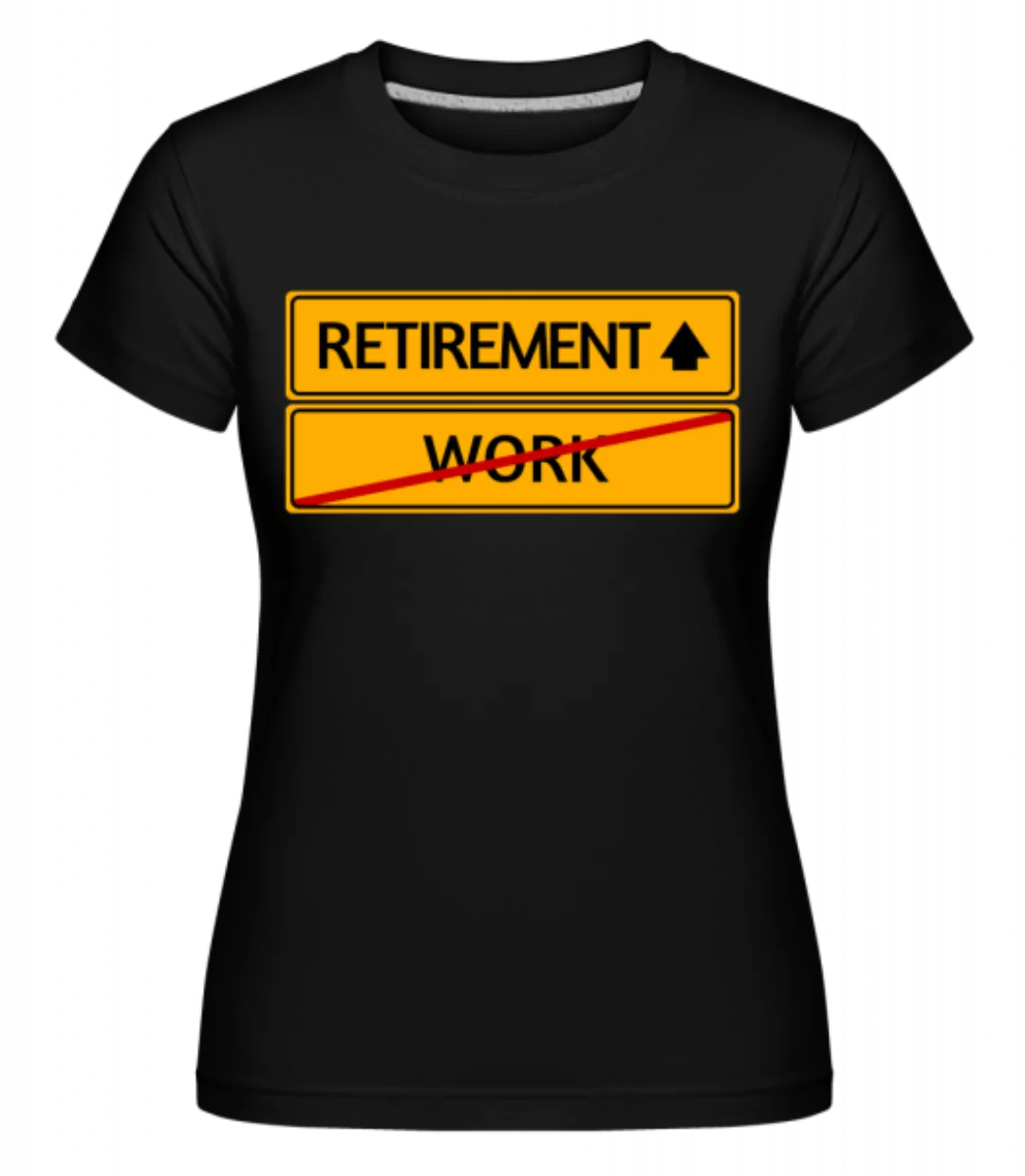 Retirement Sign · Shirtinator Frauen T-Shirt günstig online kaufen