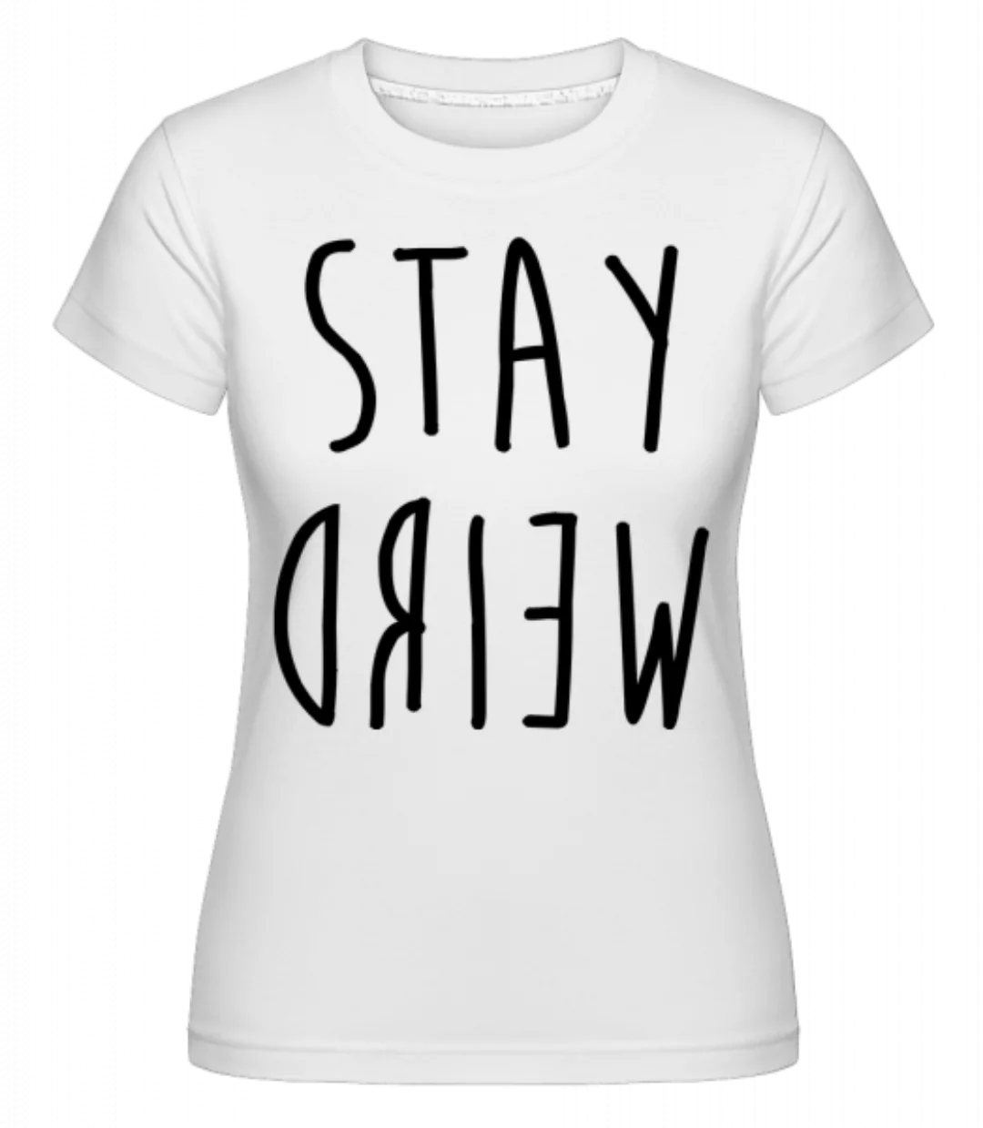 Stay Weird · Shirtinator Frauen T-Shirt günstig online kaufen