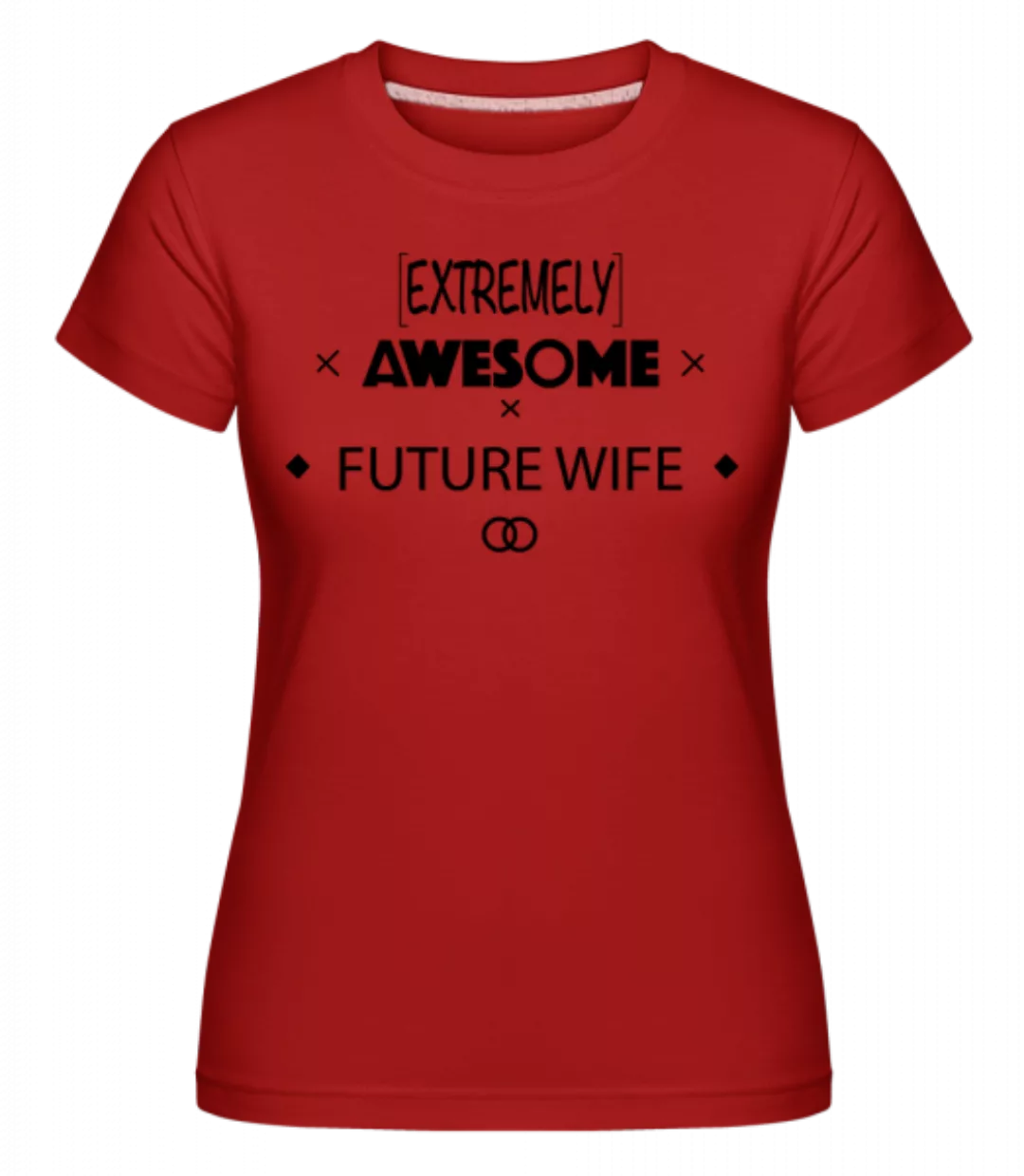 Awesome Future Wife · Shirtinator Frauen T-Shirt günstig online kaufen