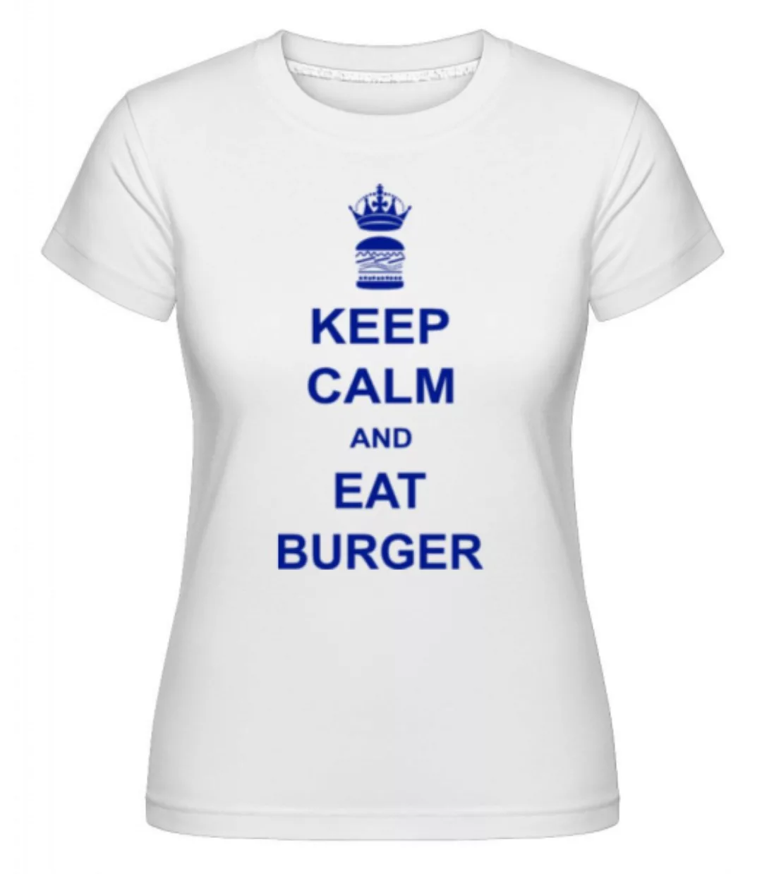 Keep Calm And Eat Burger · Shirtinator Frauen T-Shirt günstig online kaufen