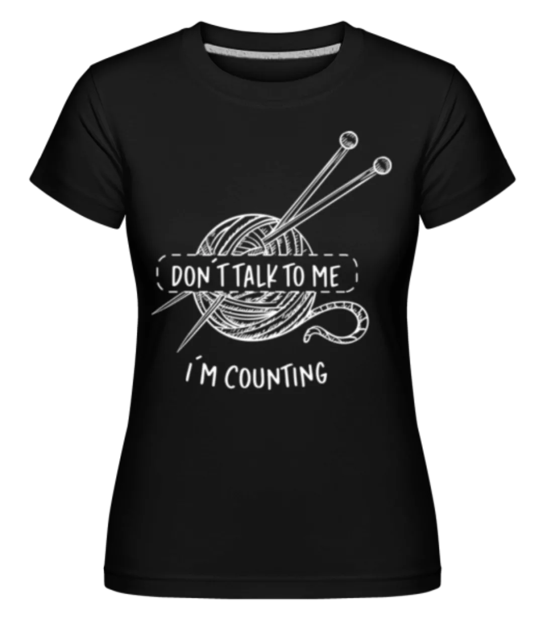 Im Counting Stitches · Shirtinator Frauen T-Shirt günstig online kaufen