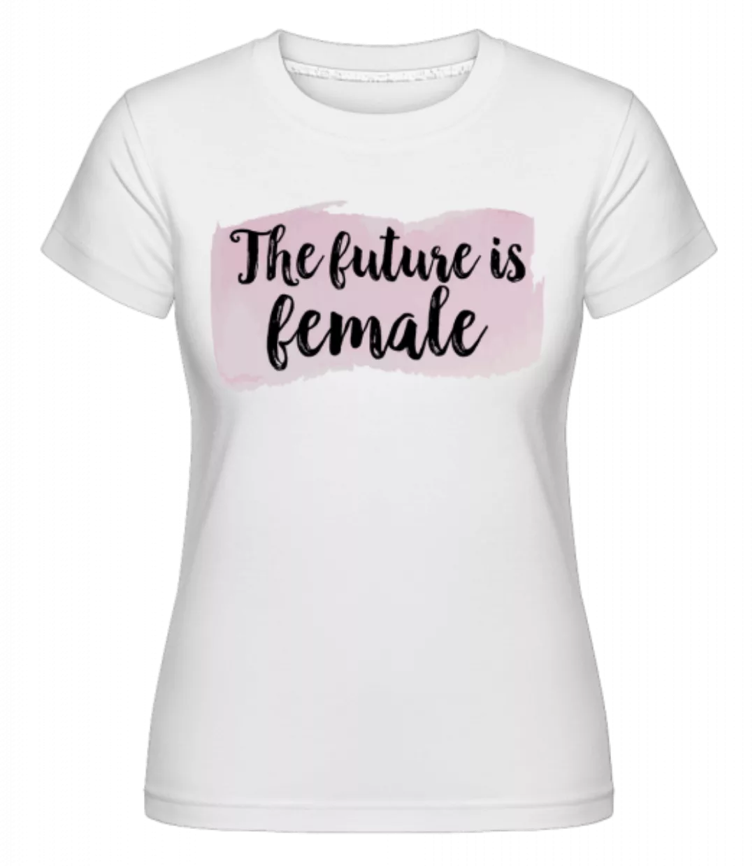 The Future Is Female · Shirtinator Frauen T-Shirt günstig online kaufen