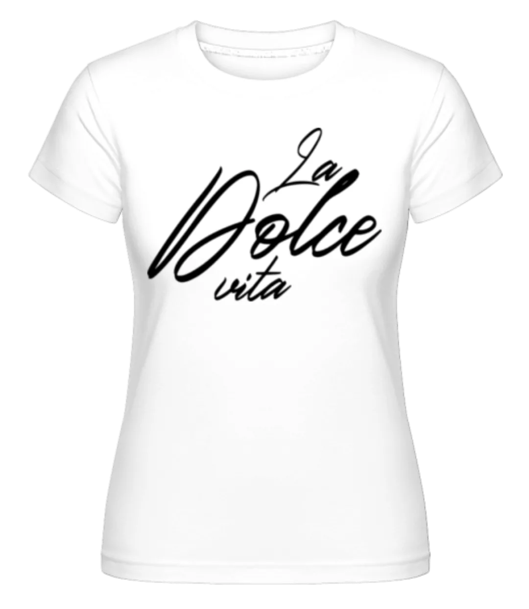 La Dolce Vita · Shirtinator Frauen T-Shirt günstig online kaufen