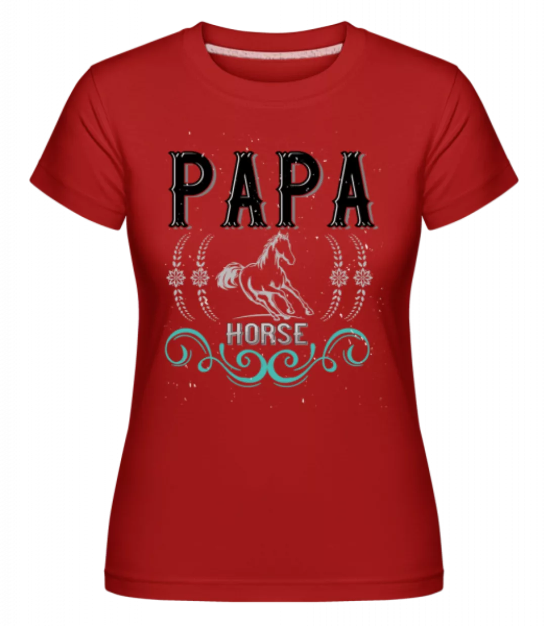 Papa Horse · Shirtinator Frauen T-Shirt günstig online kaufen