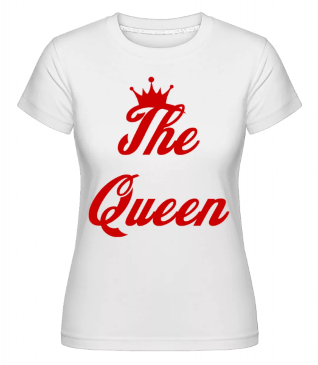The Queen · Shirtinator Frauen T-Shirt günstig online kaufen