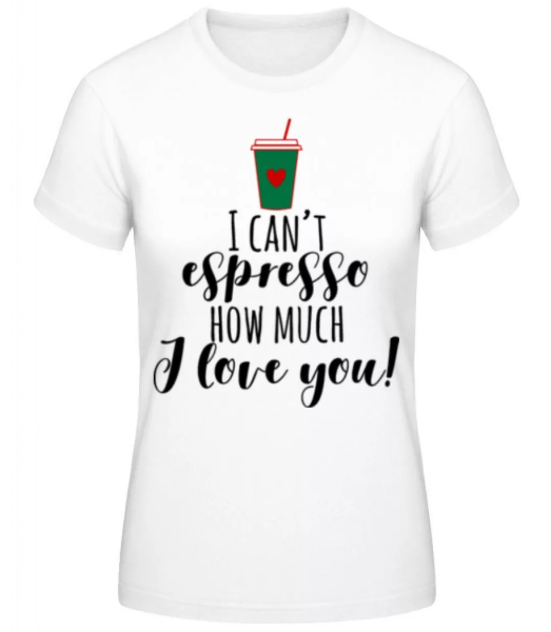 I Can't Espresso · Frauen Basic T-Shirt günstig online kaufen