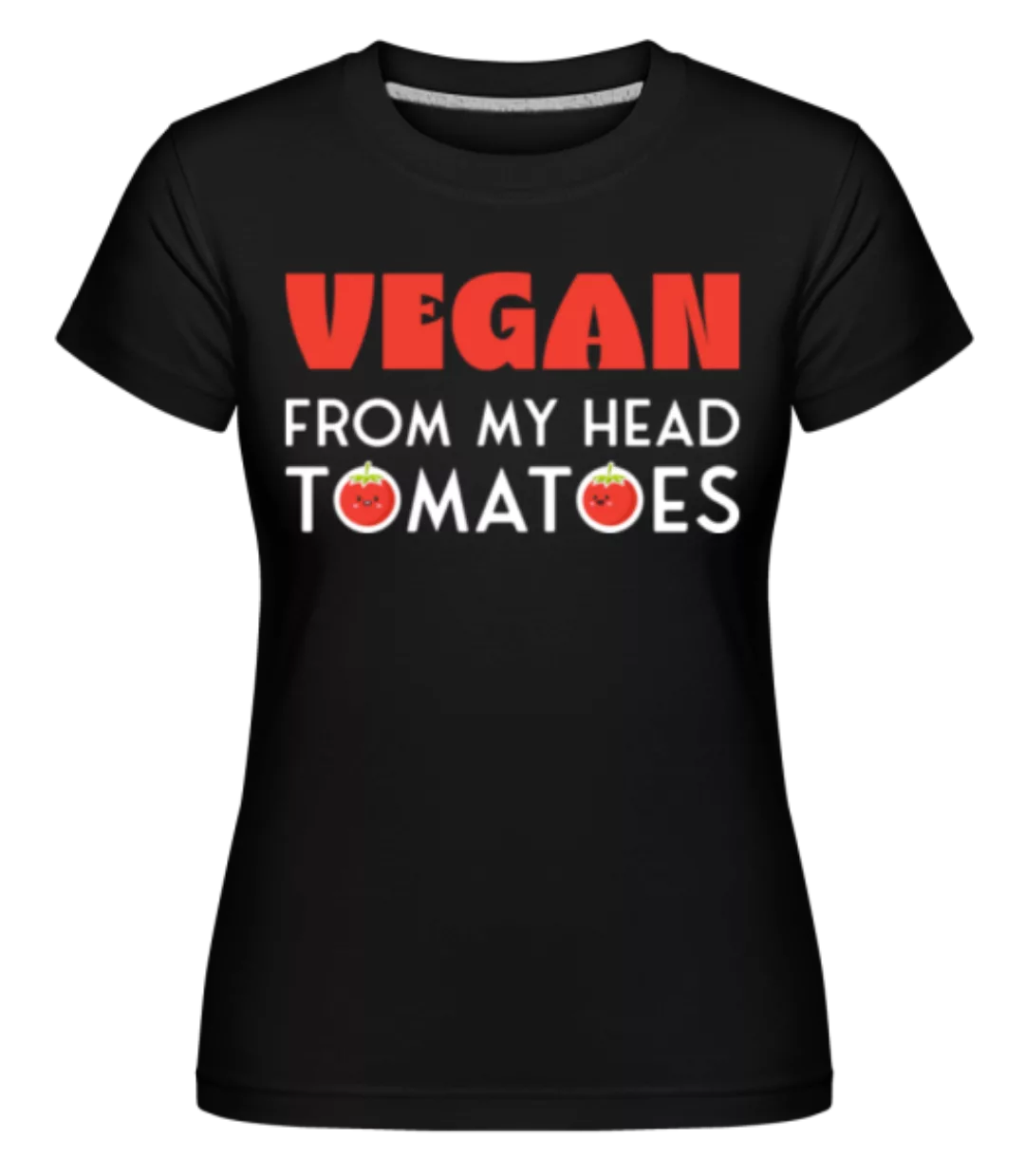 Vegan From My Head Tomatoes · Shirtinator Frauen T-Shirt günstig online kaufen
