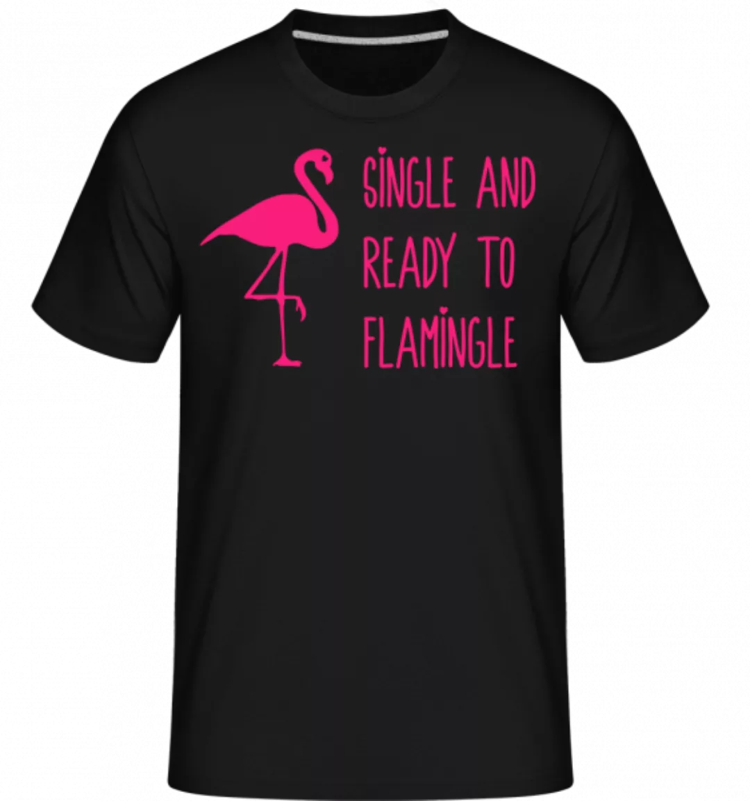 Single And Ready To Flamingle · Shirtinator Männer T-Shirt günstig online kaufen