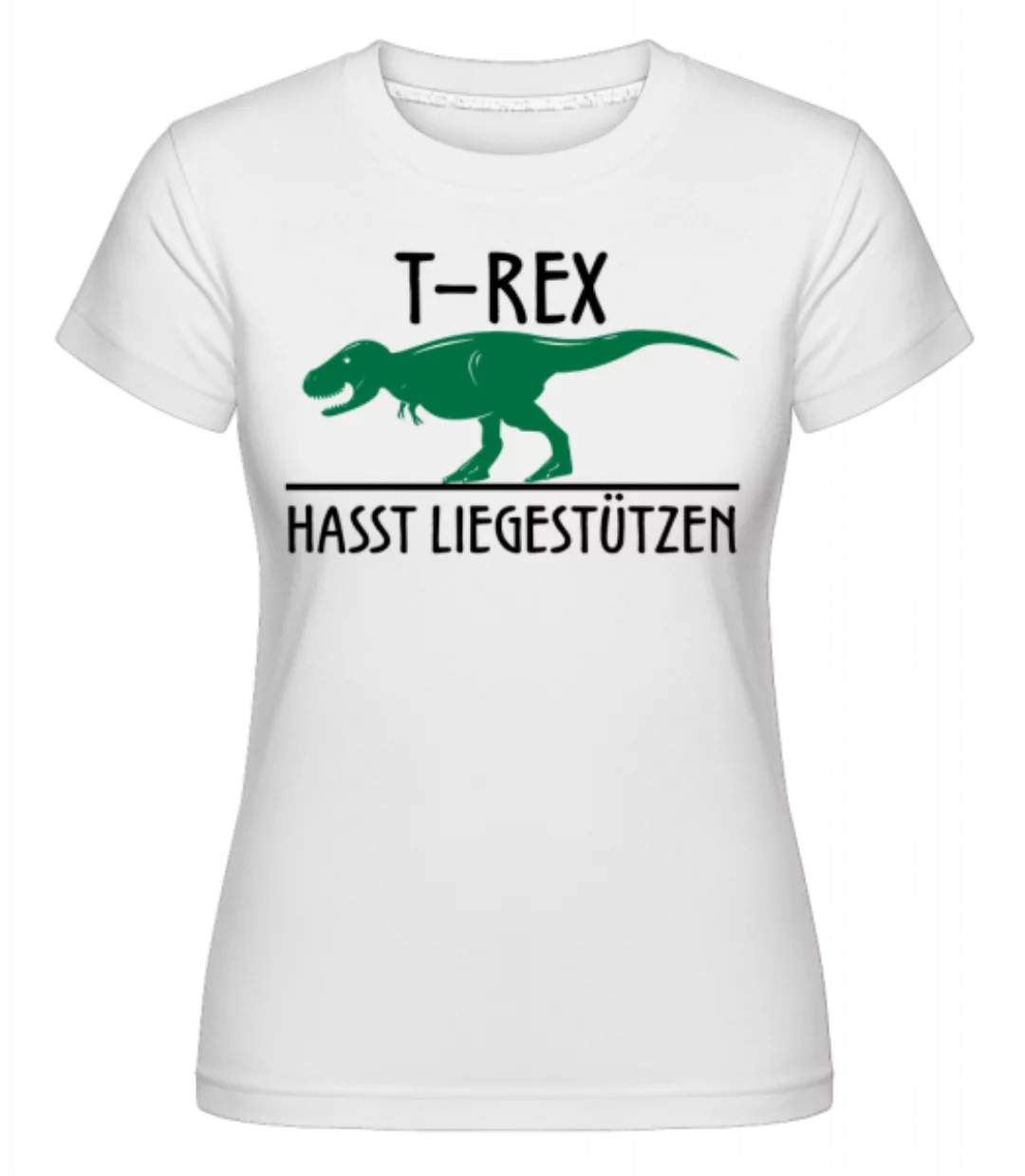 T-Rex Hasst Liegestütze · Shirtinator Frauen T-Shirt günstig online kaufen