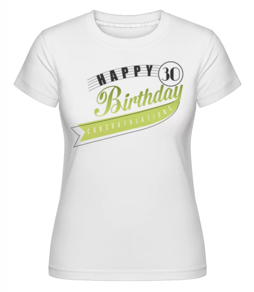 Happy 30 Birthday · Shirtinator Frauen T-Shirt günstig online kaufen