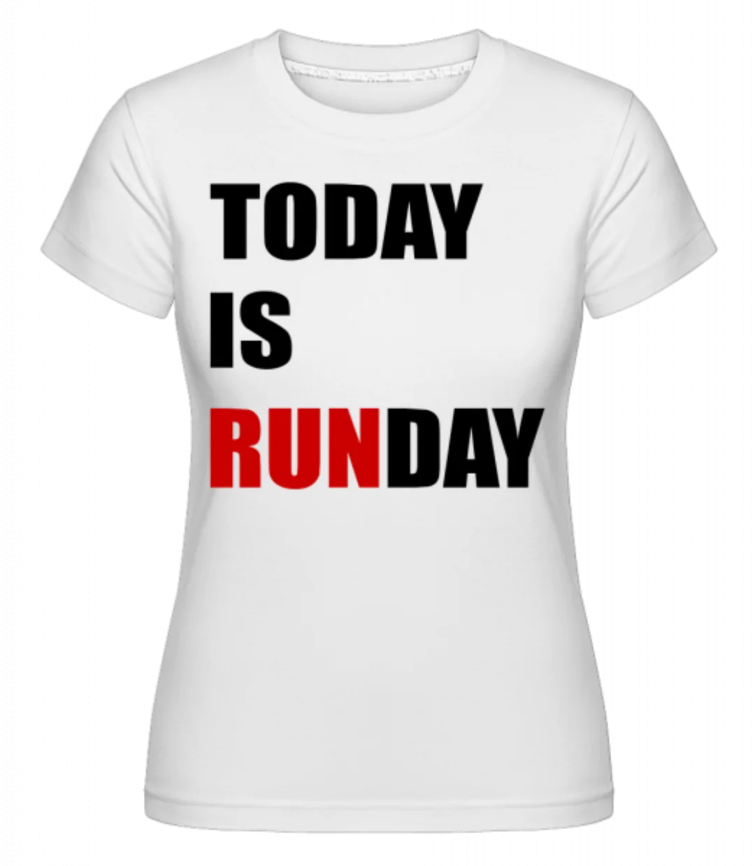 Today Is Runday · Shirtinator Frauen T-Shirt günstig online kaufen