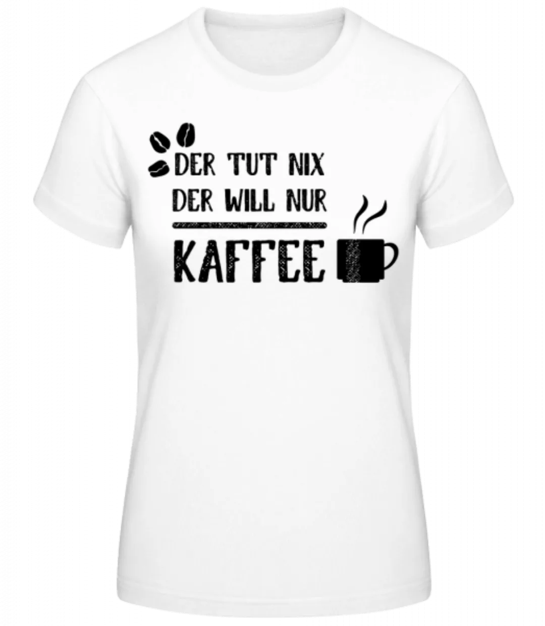 Der Tut Nix Nur Kaffee · Frauen Basic T-Shirt günstig online kaufen