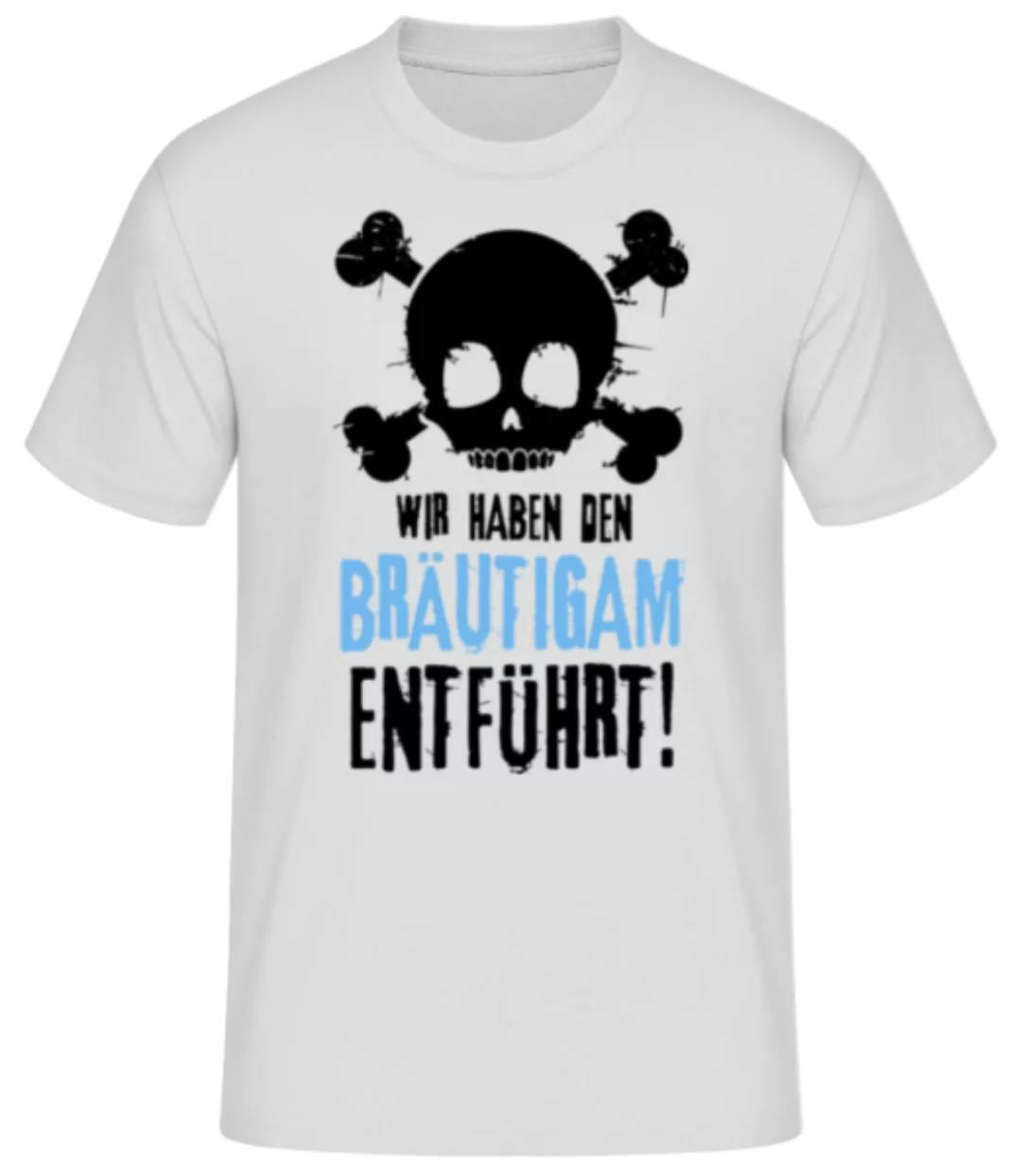 Wir Haben Den Bräutigam Entführt! · Männer Basic T-Shirt günstig online kaufen