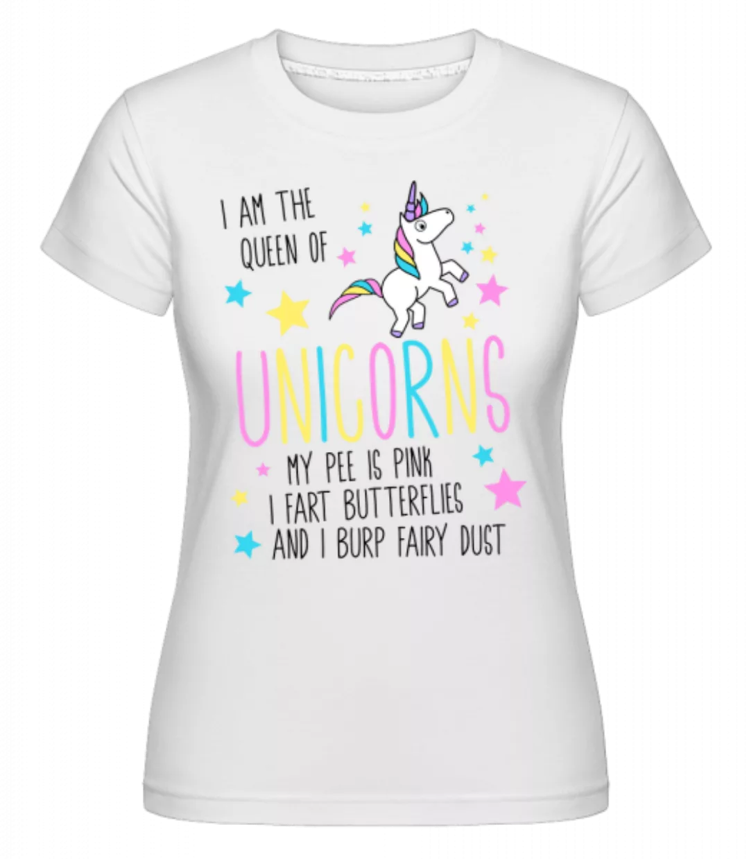 I'm The Queen Of Unicorns · Shirtinator Frauen T-Shirt günstig online kaufen