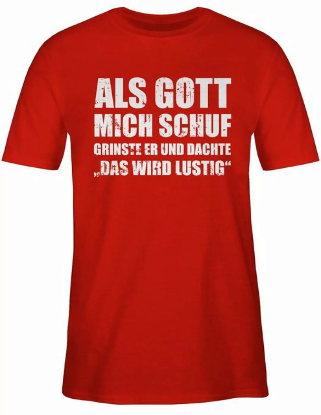 Shirtracer T-Shirt Als Gott mich schuf grinste er - Lustige Sprüche Witzige günstig online kaufen