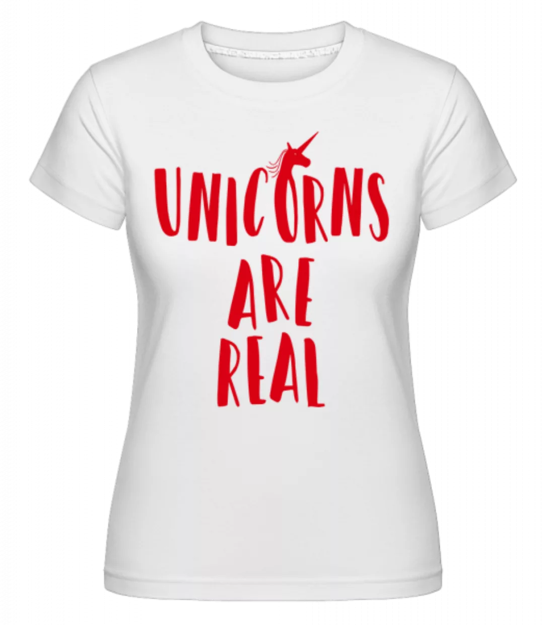 Unicorns Are Real · Shirtinator Frauen T-Shirt günstig online kaufen