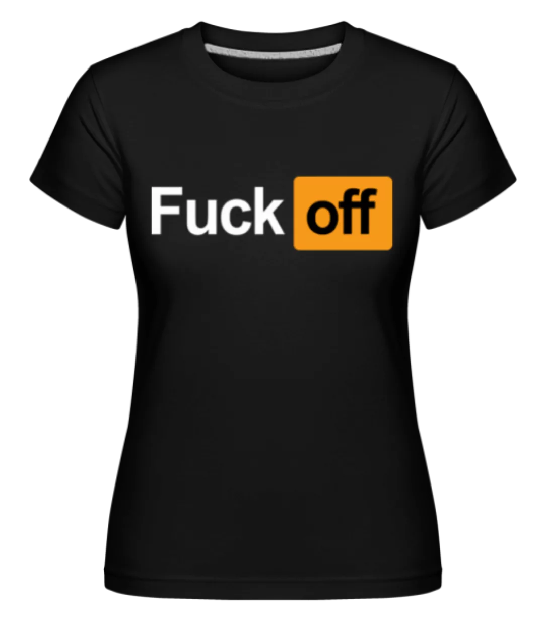 F*ck Off · Shirtinator Frauen T-Shirt günstig online kaufen