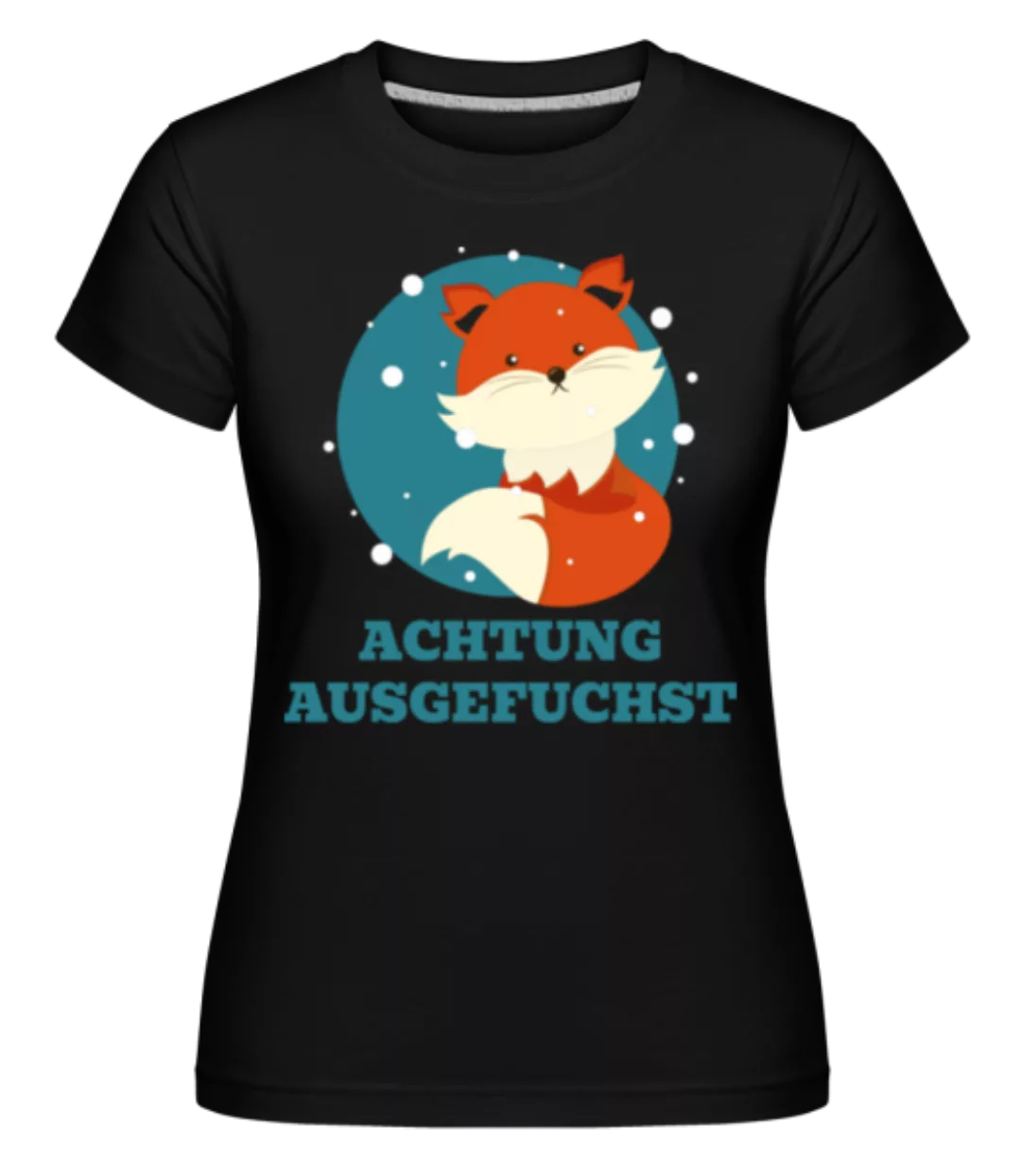Achtung Ausgefuchst · Shirtinator Frauen T-Shirt günstig online kaufen